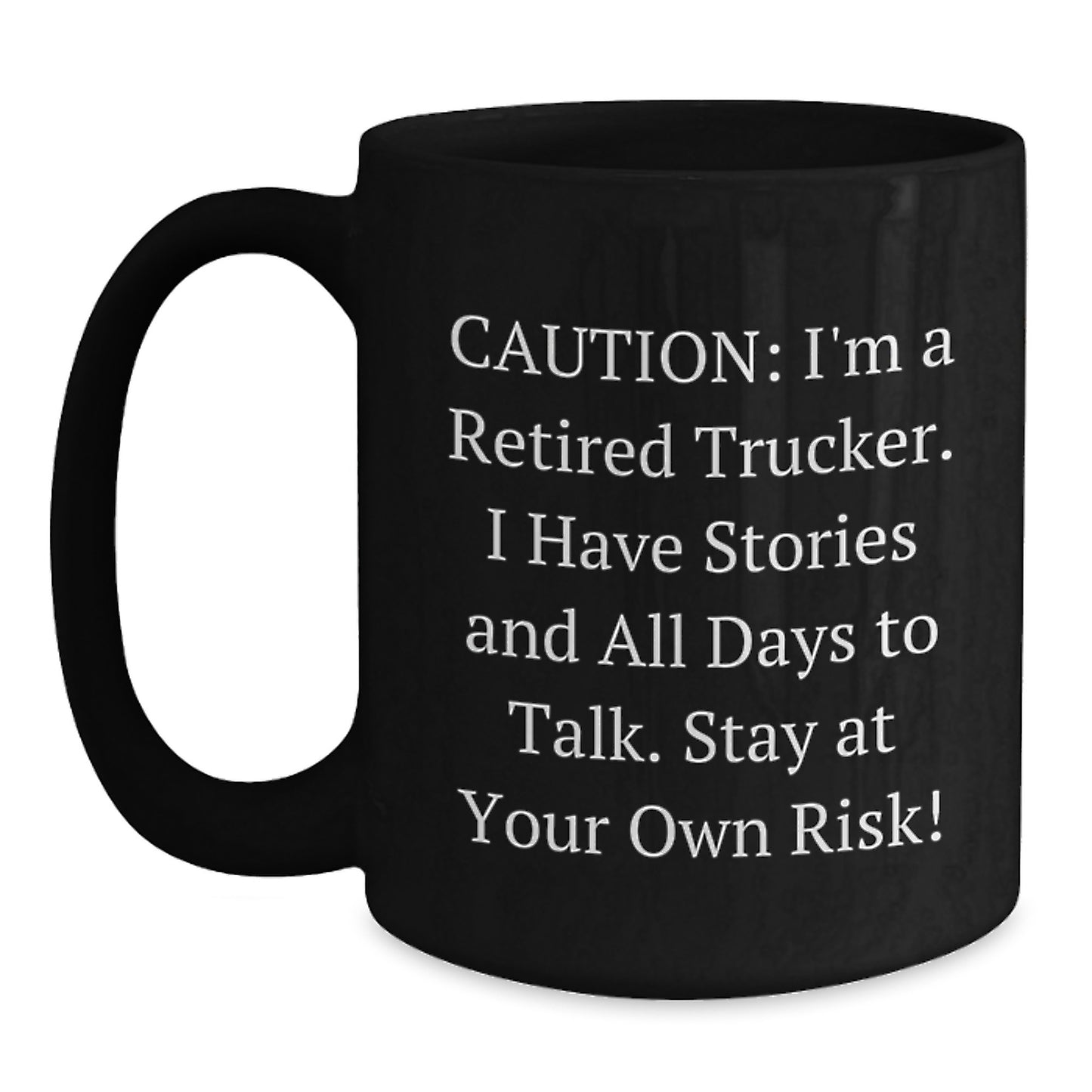 Funny Trucker Gifts from Family for Trucker Men - Caution: I'm A Retired Trucker. I Have Stories And All Days To Talk. Stay At Your Own Risk! - Black Coffee Mug for Christmas - Main