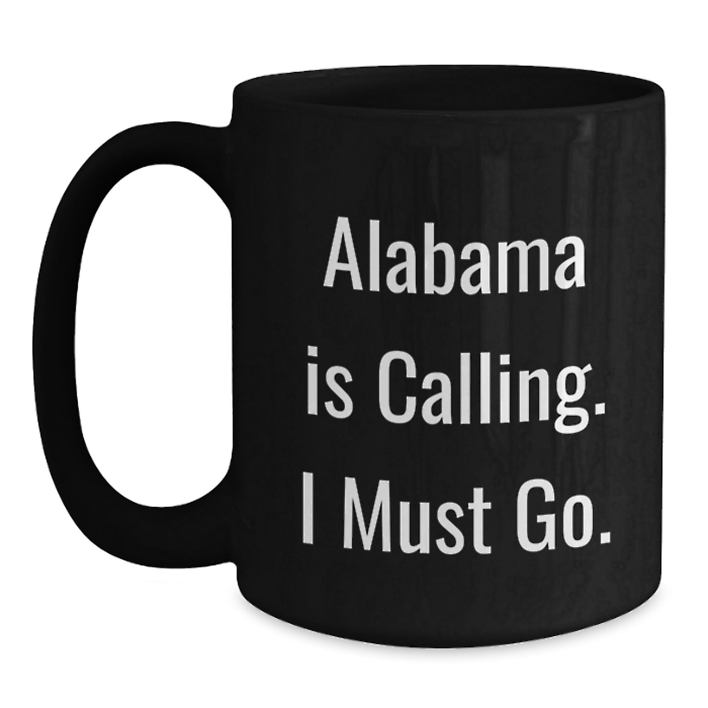 Alabama Unique Gifts for Men - Funny Black Coffee Mug - 'Alabama Is Calling I Must Go' for Christmas - Main