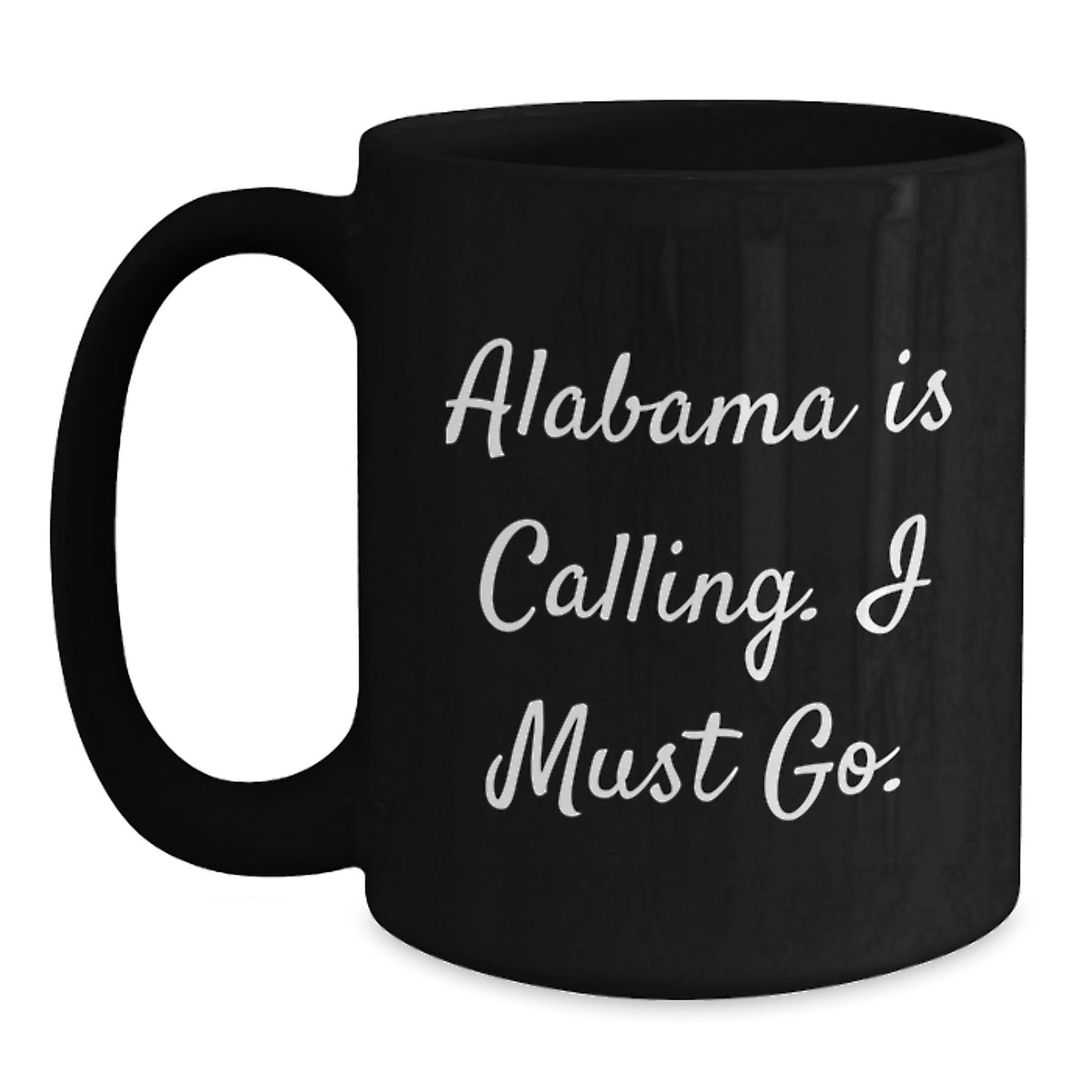 Funny Alabama Gifts for Him from Friends, Inspirational Black Coffee Mug with Quote 'Alabama Is Calling. I Must Go.' - Christmas Unique Gifts - Main