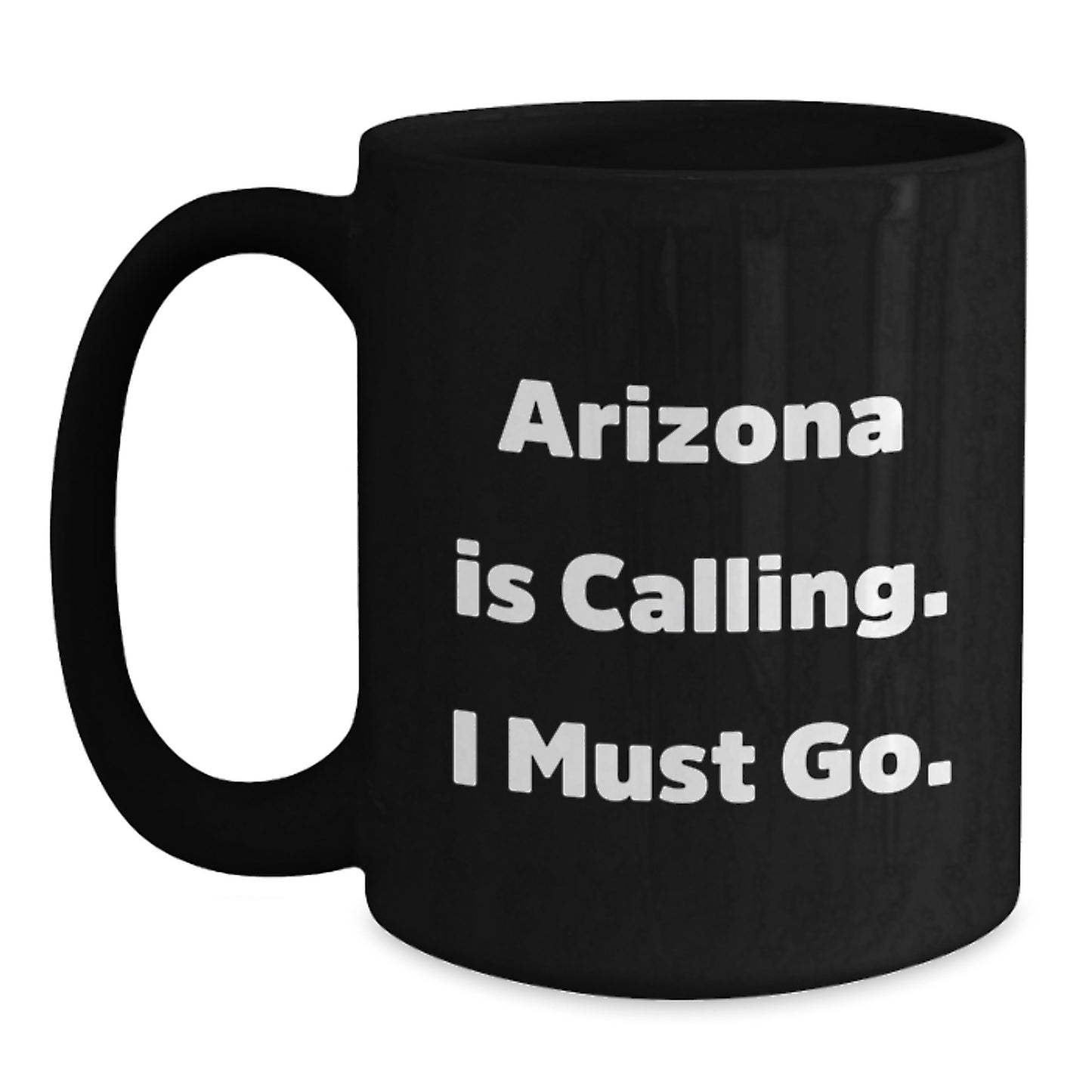 Funny Arizona Gifts for Friends from - Arizona Is Calling. I Must Go. Black Coffee Mug, 11oz or 15oz - Main