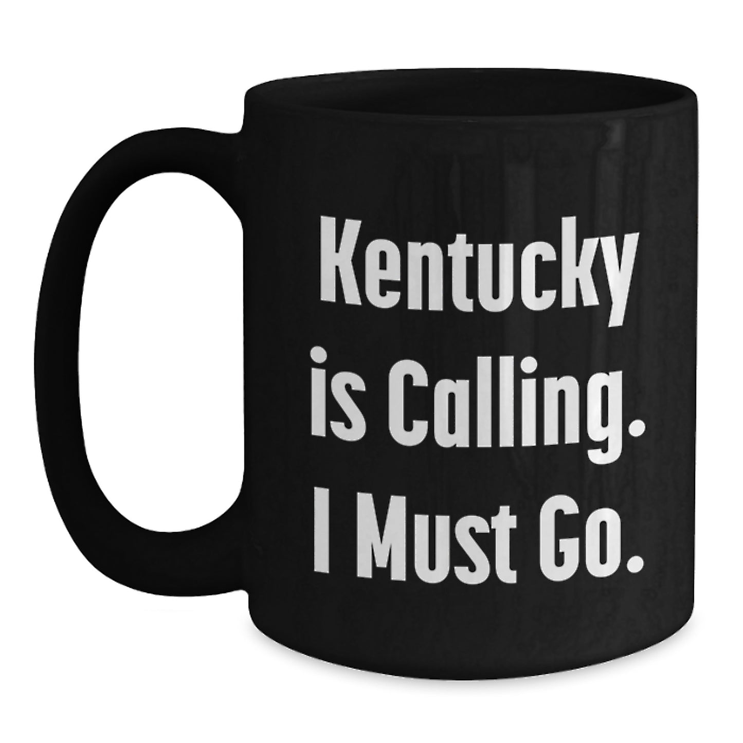 Kentucky Calling Gifts from Friends to Kentucky Lovers - Inspirational Black Coffee Mug for Birthday, 'Kentucky Is Calling. I Must Go.' Quote - Main