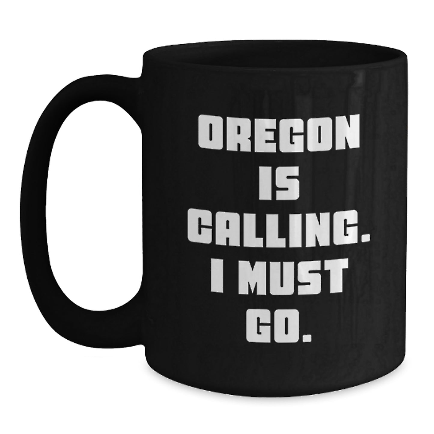 Funny Oregon Gifts - Oregon Is Calling, I Must Go. Black Coffee Mugs for Men, Women, Friends, Coworkers, Family - Main
