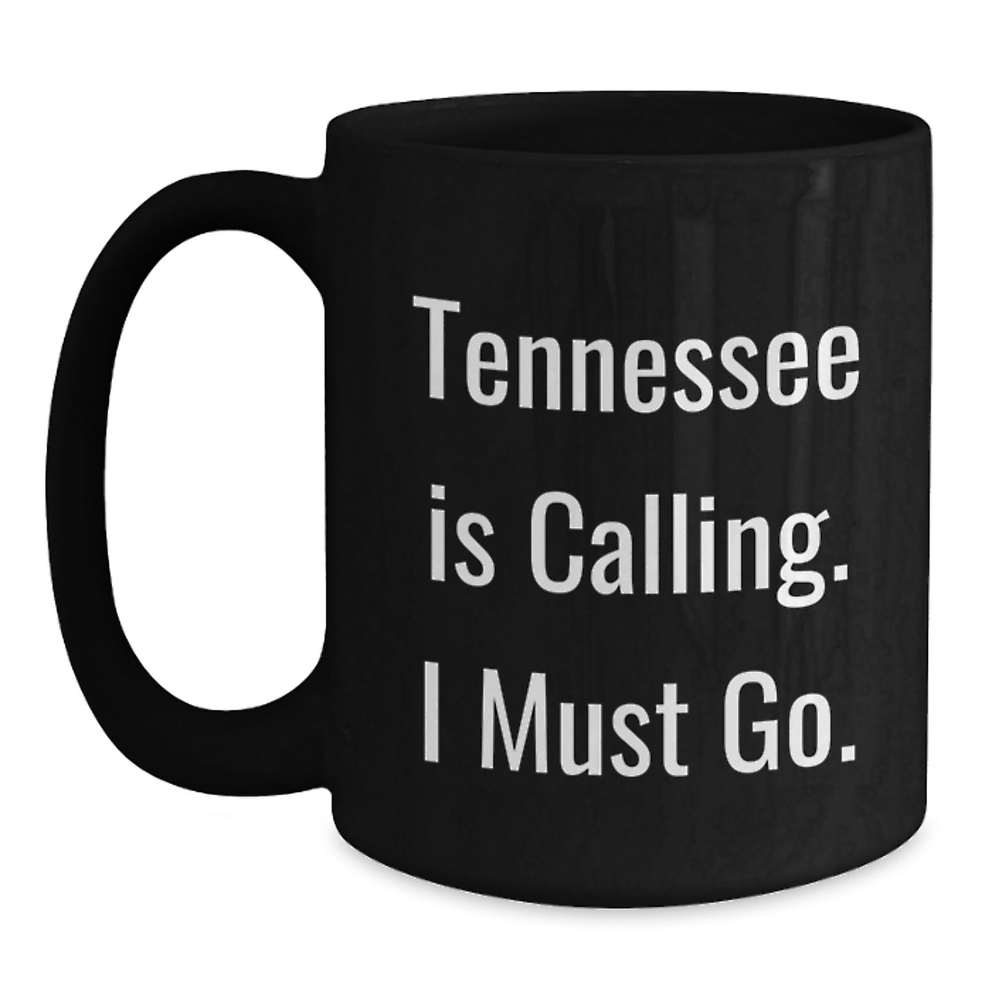 Tennessee Calling Gifts from Friends for Birthday Unique Mugs, Funny 'Tennessee Is Calling. I Must Go.' Black Coffee Mug - Main