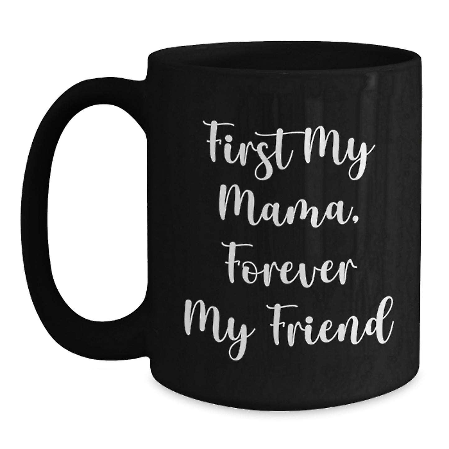 Funny Mama Gifts from Family, Christmas Unique Black Coffee Mugs for Mama, First My Mama, Forever My Friend Quote - Main