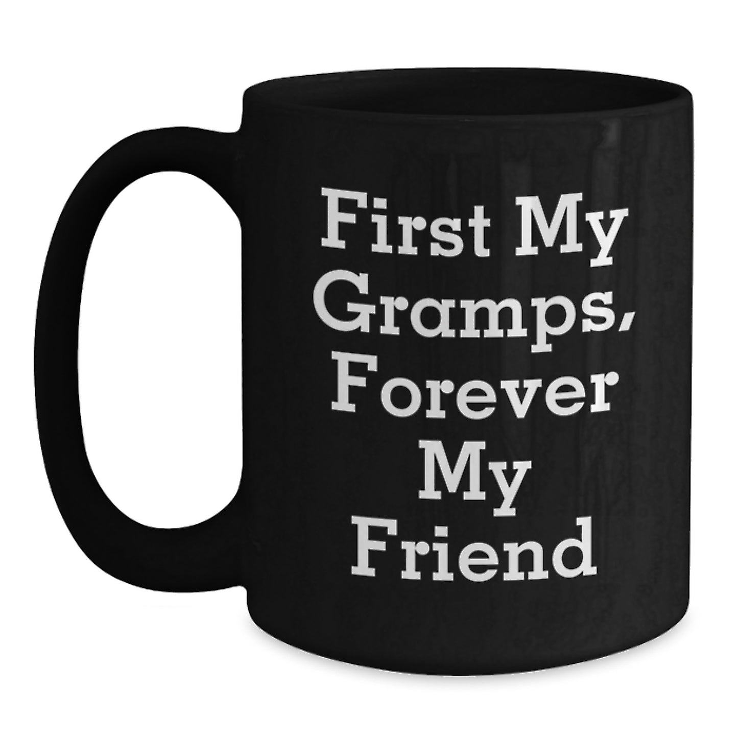 Funny Gramps Gifts - First My Gramps, Forever My Friend Quote Black Coffee Mug for Him, Birthday Present from Family, Friends or Coworkers - Main
