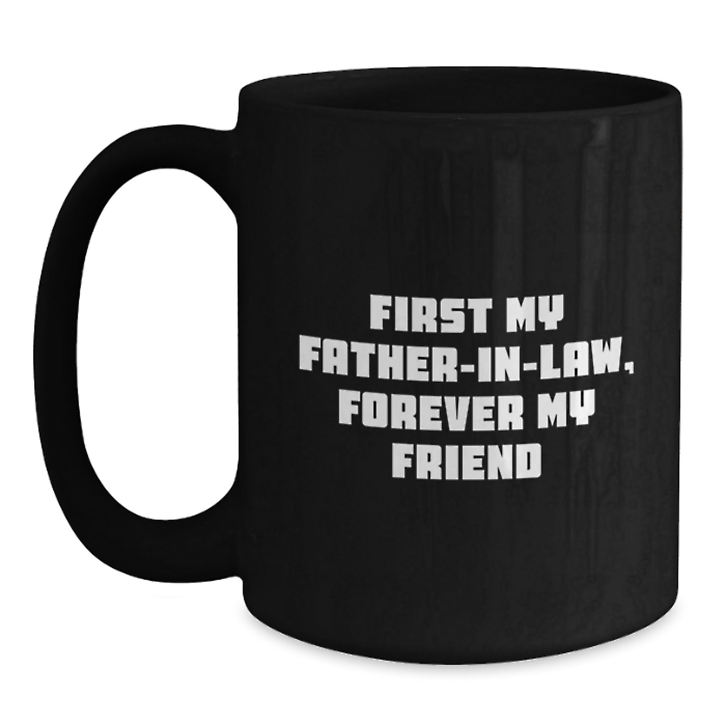 Funny Gifts for Father-in-law, Unique Christmas Unique Black Coffee Mug, Quote: 'First My Father-in-law, Forever My Friend' - Main