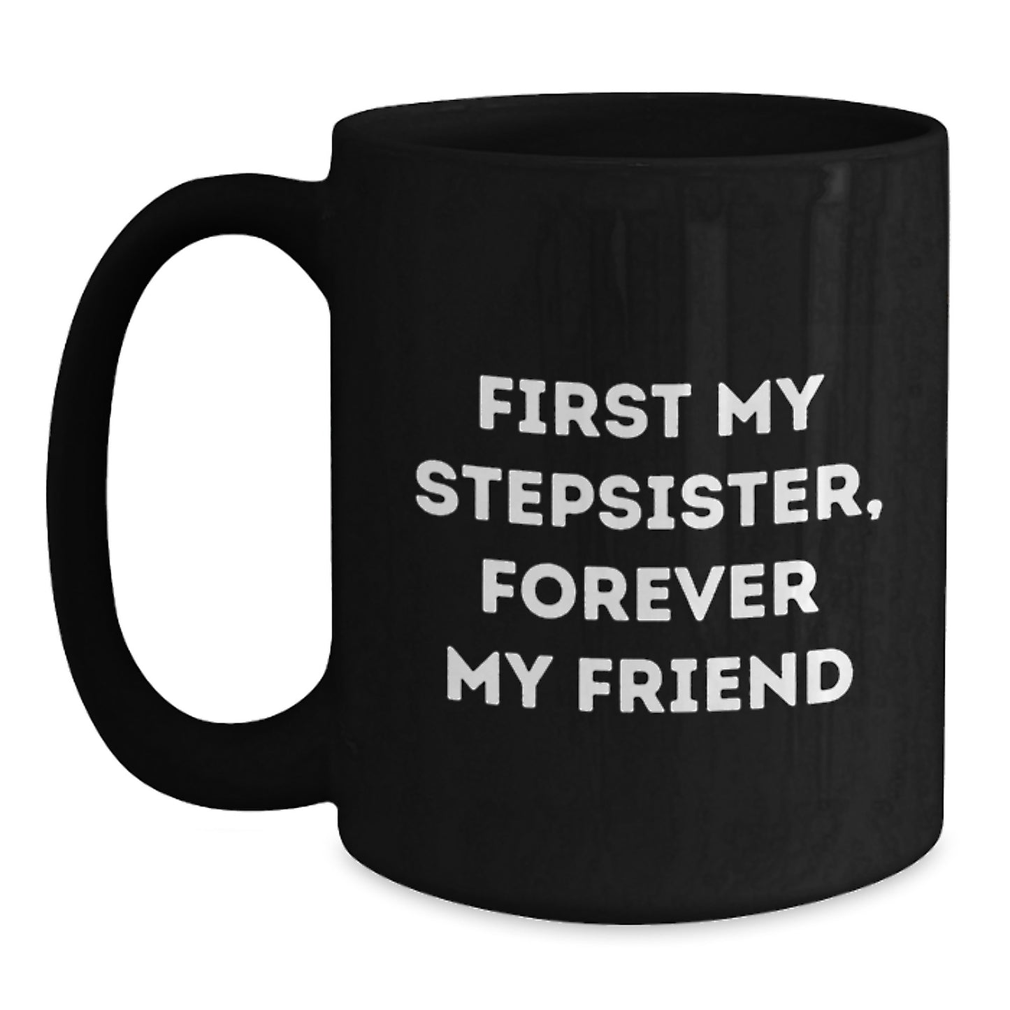 Funny Stepsister Quotes Gifts from Men, Women, Friends, Coworkers, Family for Stepsister Unique Christmas Unique Gifts, Funny Black Coffee Mug, 11oz, 15oz - Main