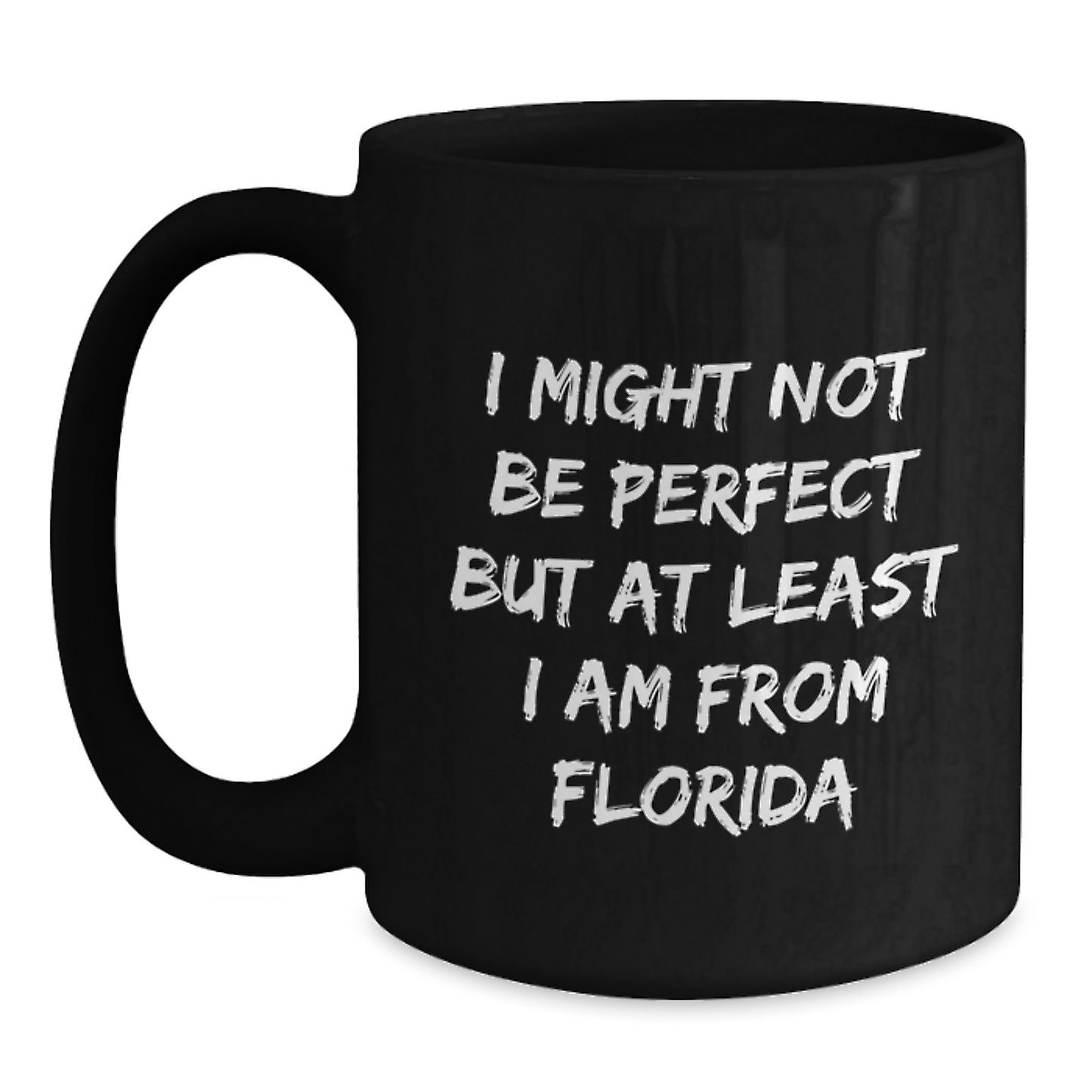 Funny Florida Gifts for Men and Women, I Might Not Be Perfect Black Coffee Mug, Unique Christmas Memorable Present from Friends, Family or Coworkers - Main
