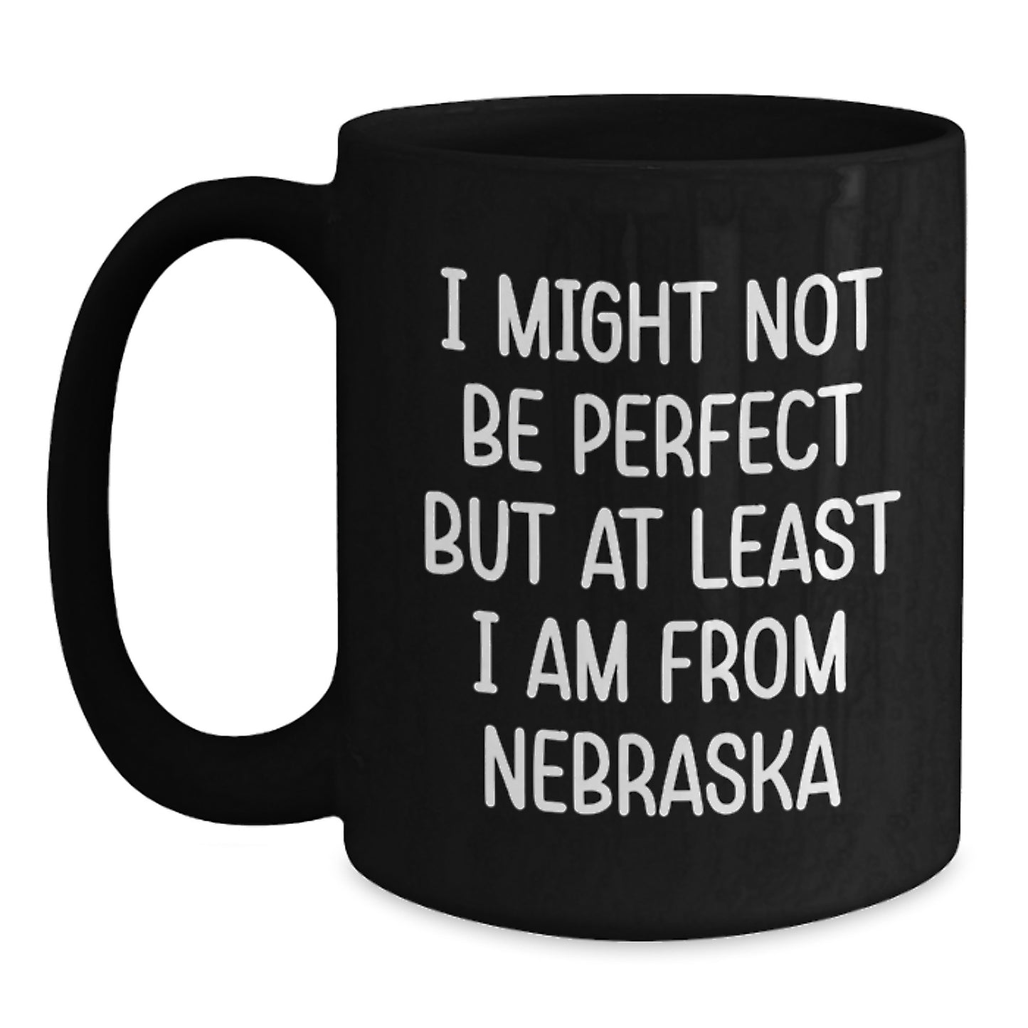 Funny Nebraska Gifts from Friends - I Might Not Be Perfect But At Least I Am From Nebraska, Black Coffee Mug for Birthday, Unique Gifts for Nebraska Lovers, Nebraska Gifts from Men, Women, Family - Main