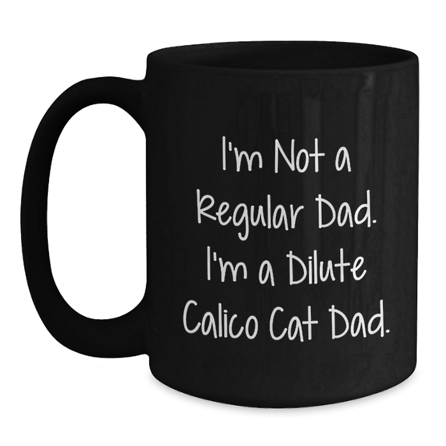 Funny Dilute Calico Cat Dad Gifts for Men from Friends - I'm Not A Regular Dad. I'm A Dilute Calico Cat Dad. Black Coffee Mug Christmas Unique - Main
