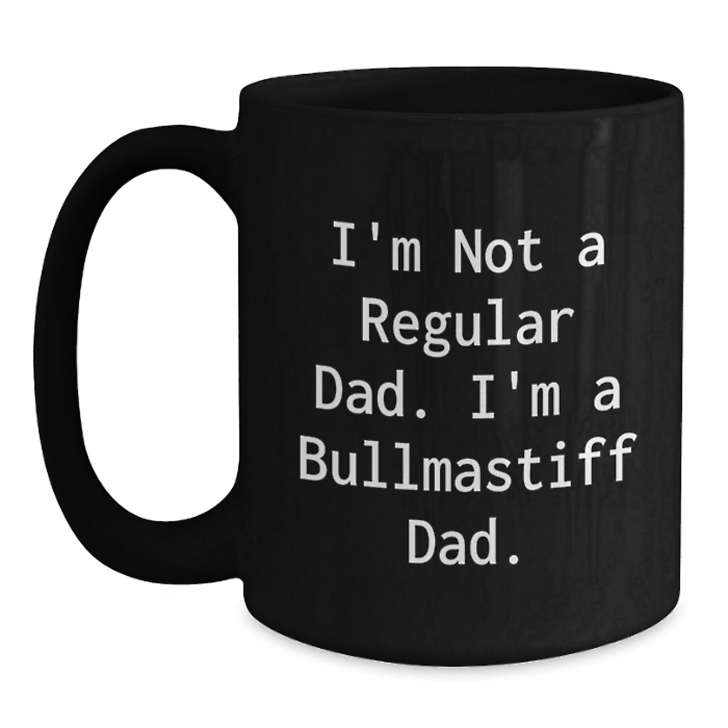 Funny Bullmastiff Dog Mugs Gifts for Men from Dad, Unique Christmas Unique Gifts for Dad, I'm Not A Regular Dad. I'm A Bullmastiff Dad. Black Coffee Mug - Main