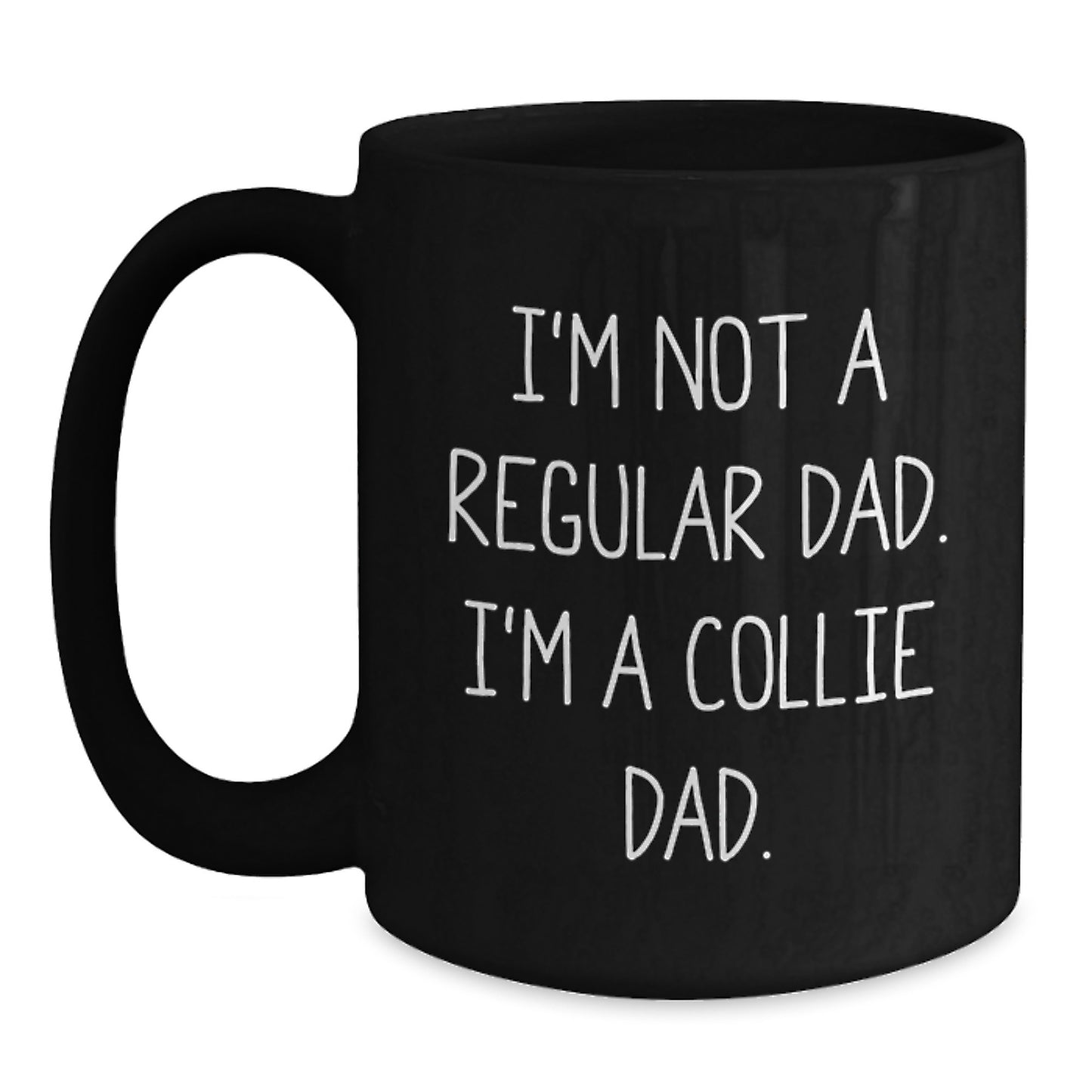 Funny Collie Dog Gifts for Dad - 'I'm Not A Regular Dad. I'm A Collie Dad.' Black Coffee Mug Gifts from Men to Men, Friends, Family, or Coworkers - Main