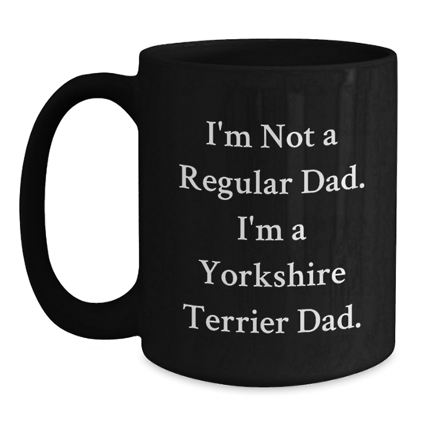 Funny Yorkshire Terrier Dad Gifts for Men, Unique Black Coffee Mug, I'm Not A Regular Dad I'm A Yorkshire Terrier Dad, Christmas Unique Gifts from Dad to Son - Main