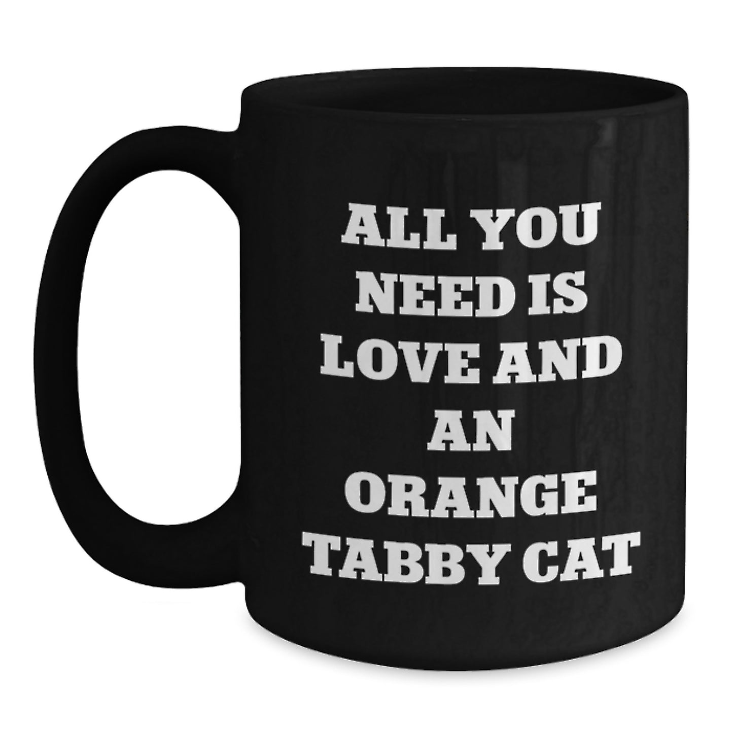 Funny Orange Tabby Cat Gifts from Friends for Birthday, Black Coffee Mug with 'All You Need Is Love And An Orange Tabby Cat' Quote, Microwave and Dishwasher Safe - Main