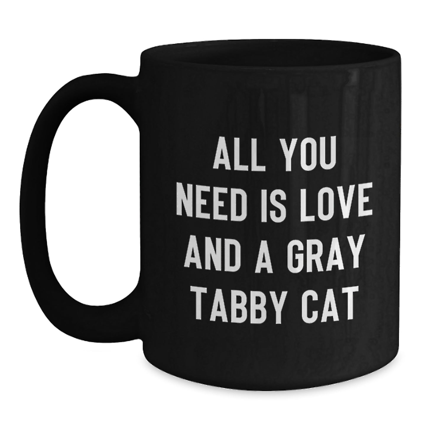 Gray Tabby Cat Inspirational Black Coffee Mug Gifts from Men for Women Friends Family - All You Need Is Love - Main