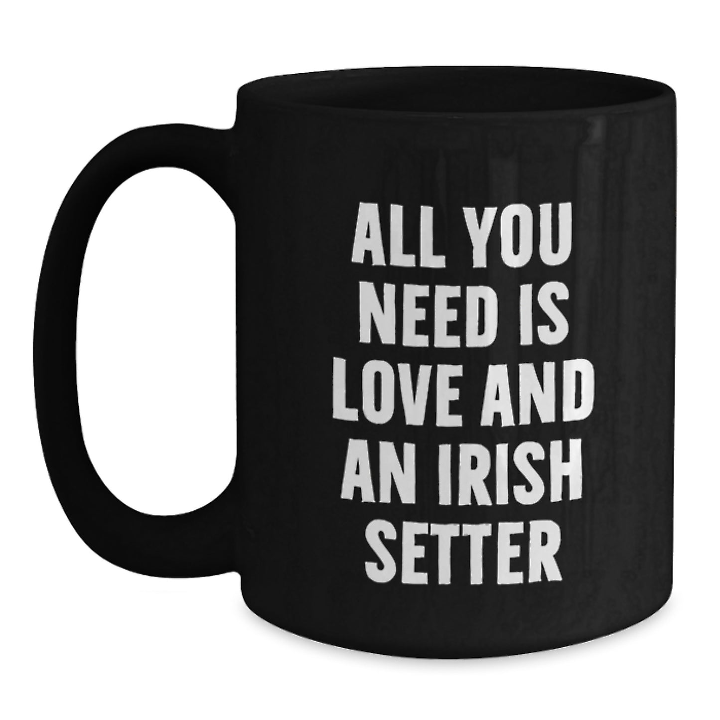 Funny Irish Setter Dog Gifts for Men - All You Need Is Love And An Irish Setter Black Coffee Mug for Birthday Unique Gifts from Family Friends Coworkers - Main