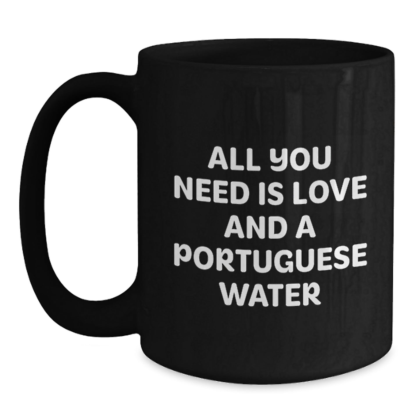Portuguese Water Dog Lovers Gifts from Family Friends, All You Need Is Love, Funny Birthday Black Coffee Mug - Main