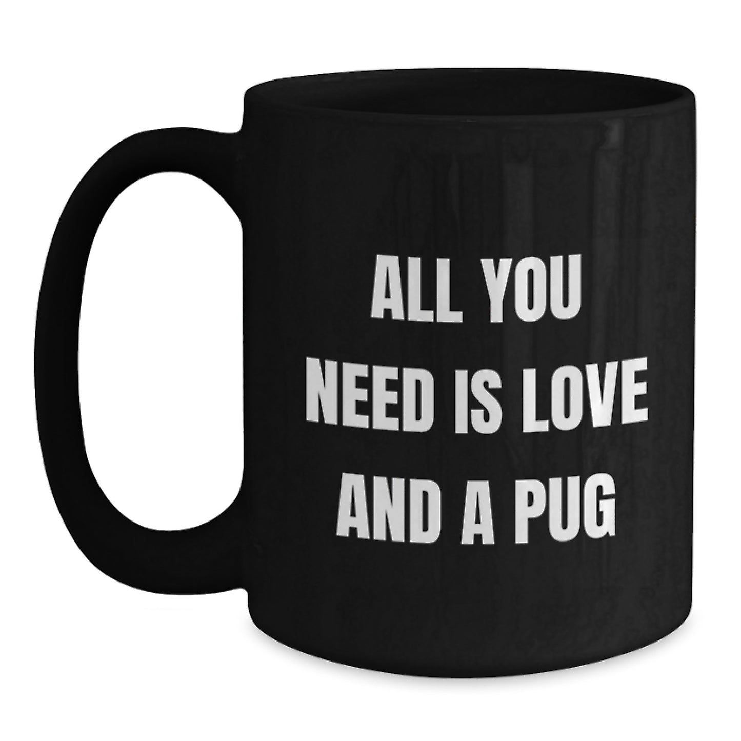Pug Dog Lovers Gifts from Friends to Family Funny All You Need Is Love And A Pug Black Coffee Mug for Birthday - Main