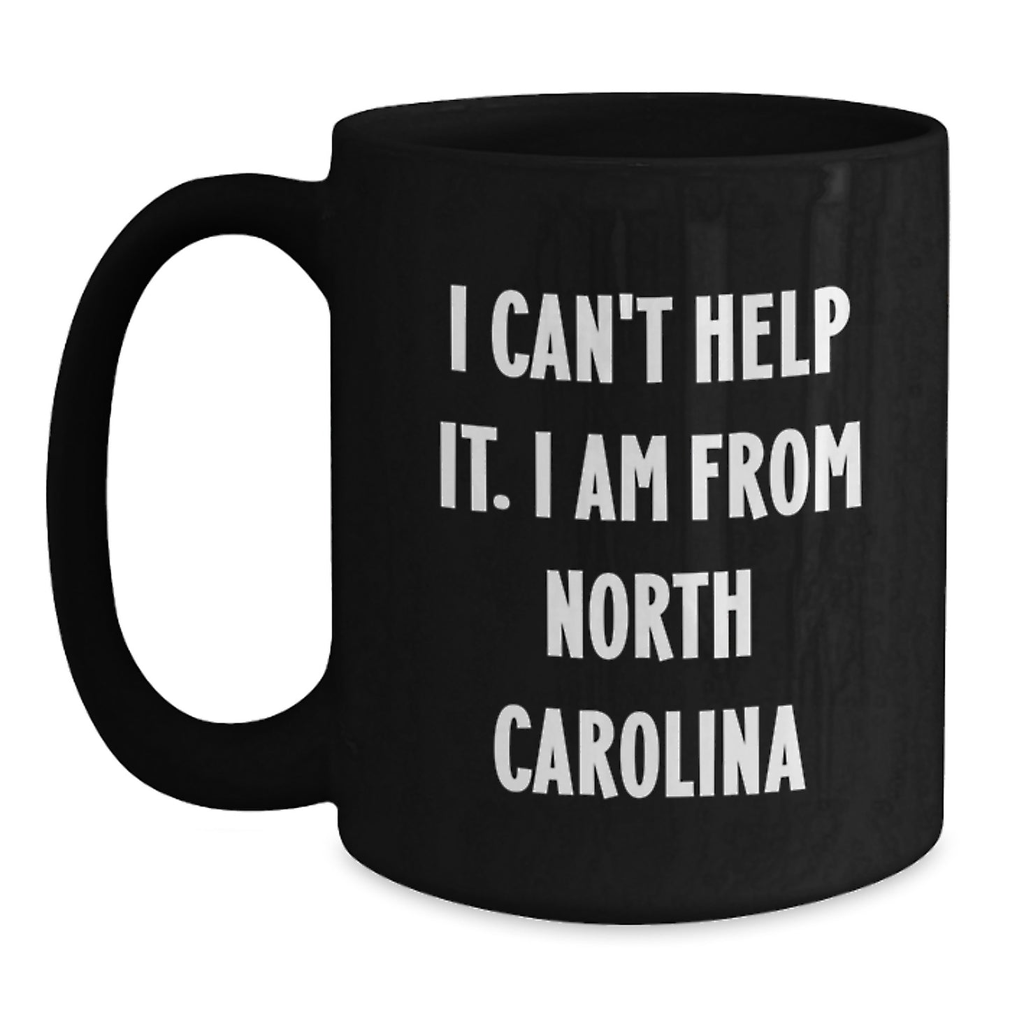 Funny Quote North Carolina Gifts for Friends from I Can't Help It. I Am From North Carolina Black Coffee Mug, Birthday Unique Gift - Main