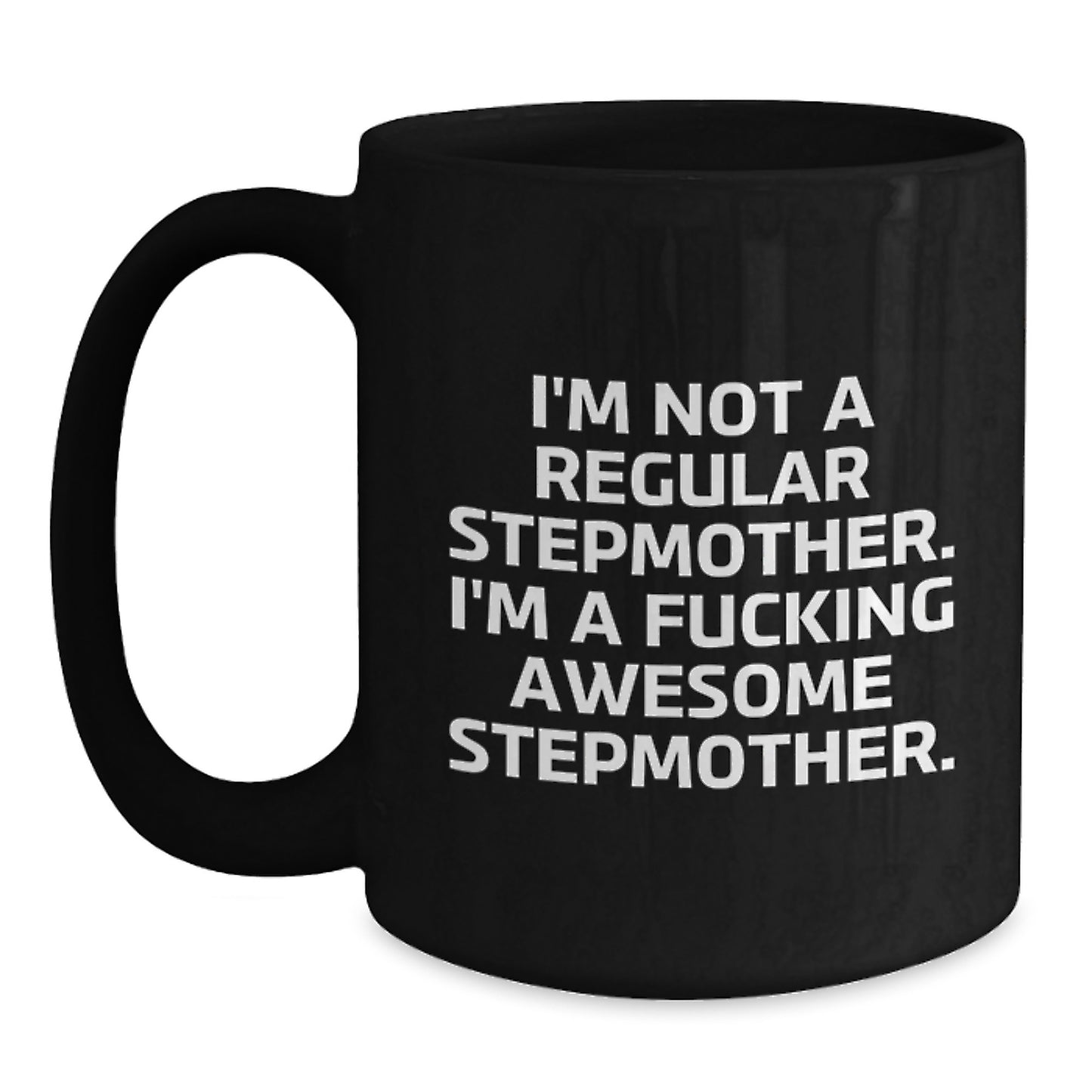 Funny Stepmother Gifts from Men to Women Stepmother Christmas Unique Mugs - Stepmother Black Coffee Mug with Quote 'I'm Not A Regular Stepmother. I'm A F--king Awesome Stepmother.' - Main