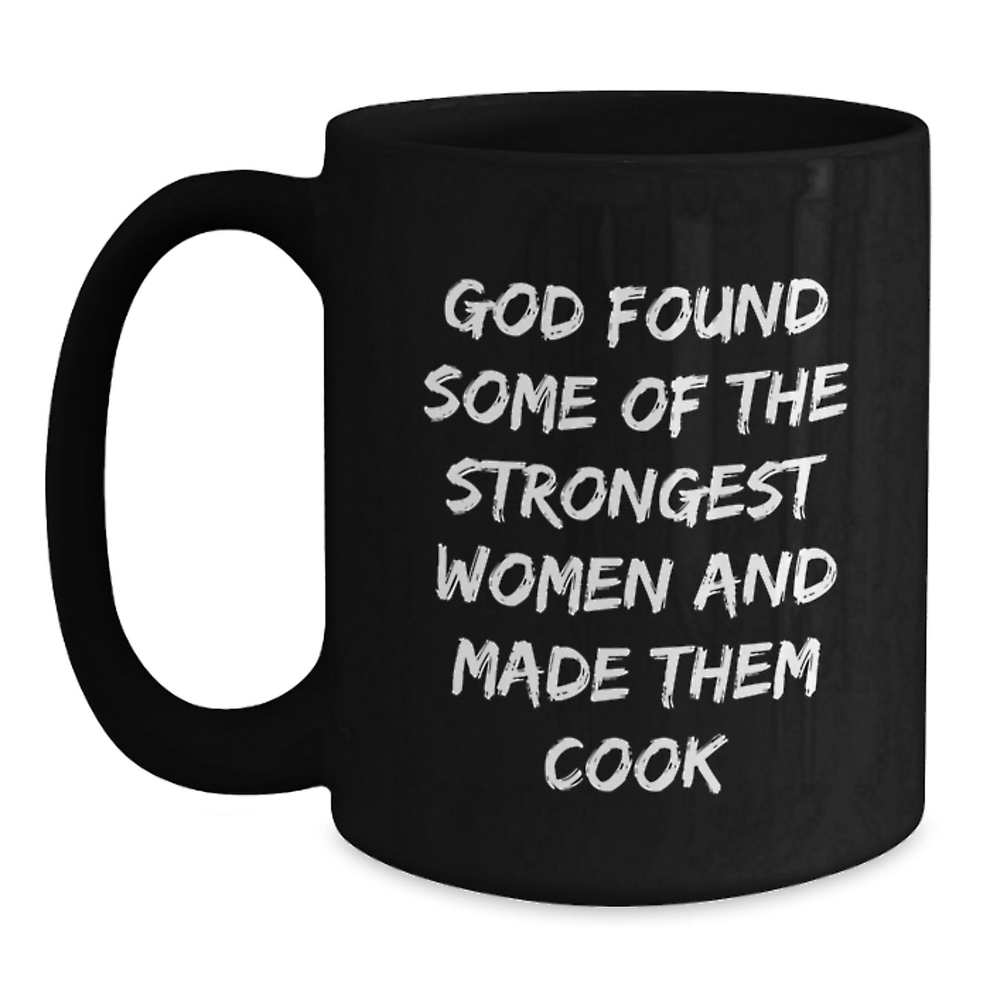 Funny 'God Found Some Of The Strongest Women And Made Them Cook' Black Coffee Mug for Cook Enthusiasts, Unique Christmas Unique Gifts from Friends to Family - Main