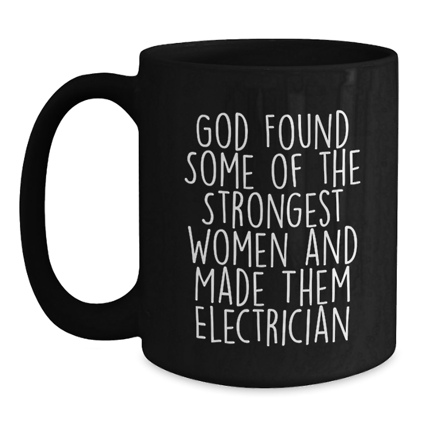 Electrician Inspirational Gifts for Men from Friends - God Found Strongest Women and Made Them Electrician Funny Quote on Black Coffee Mug, Christmas Unique Gifts - Main