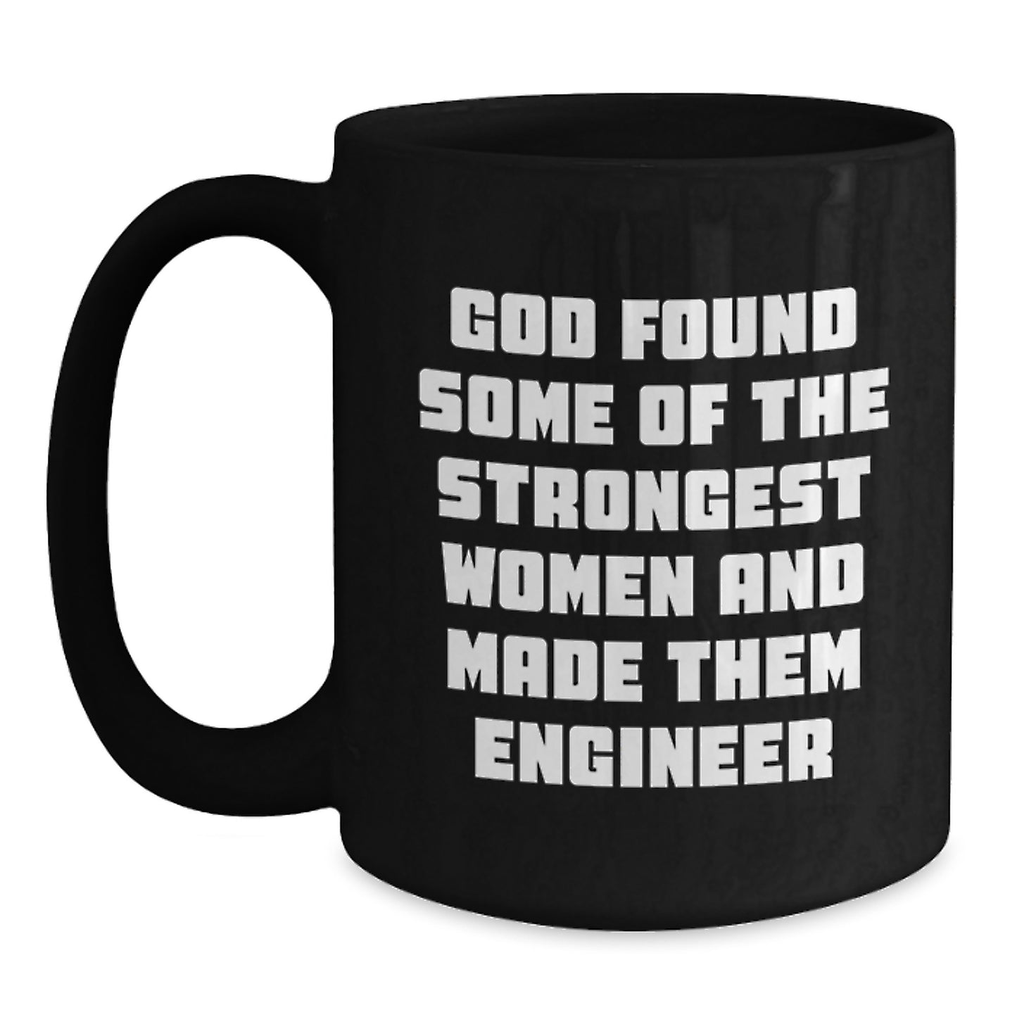 Funny Engineer Gifts from Family - Unique Black Coffee Mugs for Christmas - 'God Found Some Of The Strongest Women And Made Them Engineer' Quote Mug for Engineers - Main