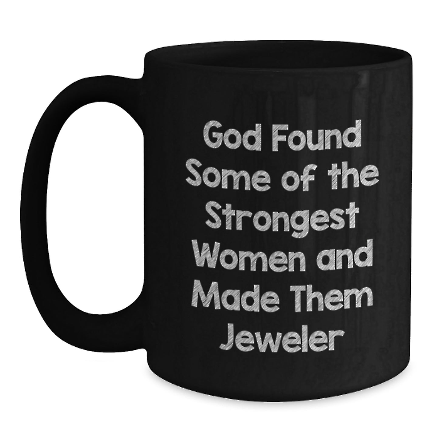 Funny Jeweler Gifts from Family, Unique Black Coffee Mugs for Women, 'God Found Some Of The Strongest Women And Made Them Jeweler' Christmas Unique Gifts - Main