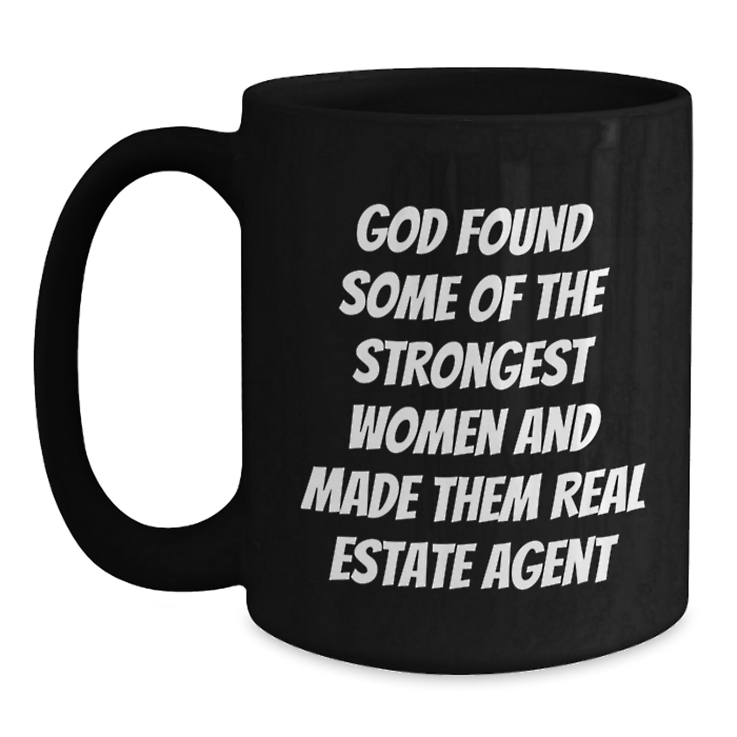 Gifts for Real Estate Agents - Funny Real Estate Agent Gift, 'God Found Some Of The Strongest Women And Made Them Real Estate Agent' Quote, Black Coffee Mug, Christmas Unique Gifts from Friends - Main