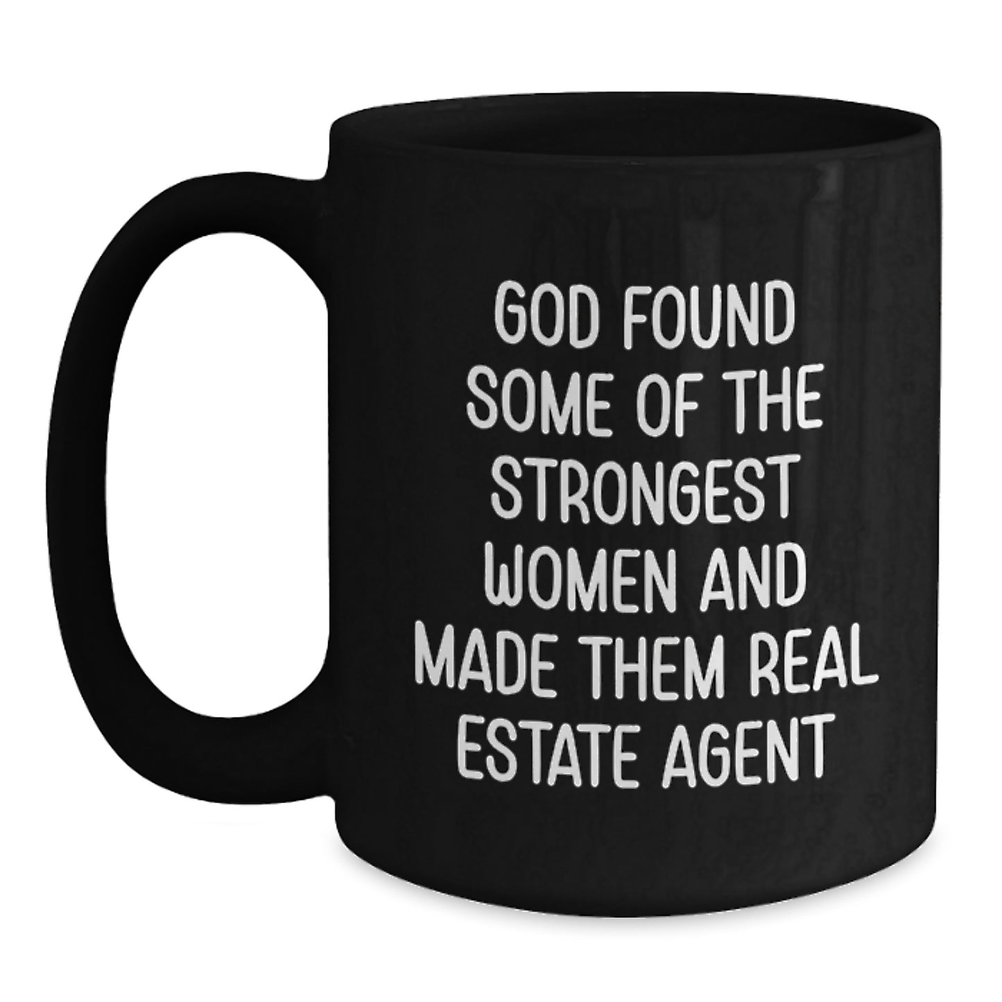 Funny Gifts from Family to Real Estate Agent Women, 'God Found Some Of The Strongest Women And Made Them Real Estate Agent' Christmas Unique Gifts for Female Real Estate Agents, Black Coffee Mug - Main