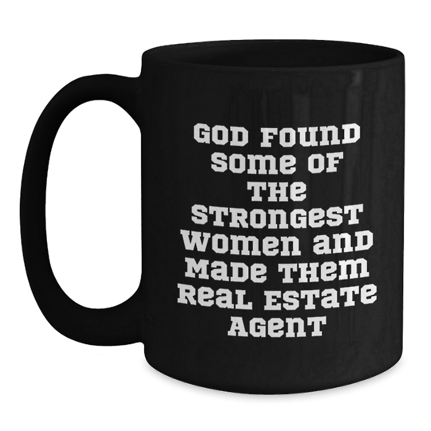 Funny 'God Found Some Of The Strongest Women And Made Them Real Estate Agents' Gifts for Real Estate Agent Friends Christmas Unique Mugs from Men - Main