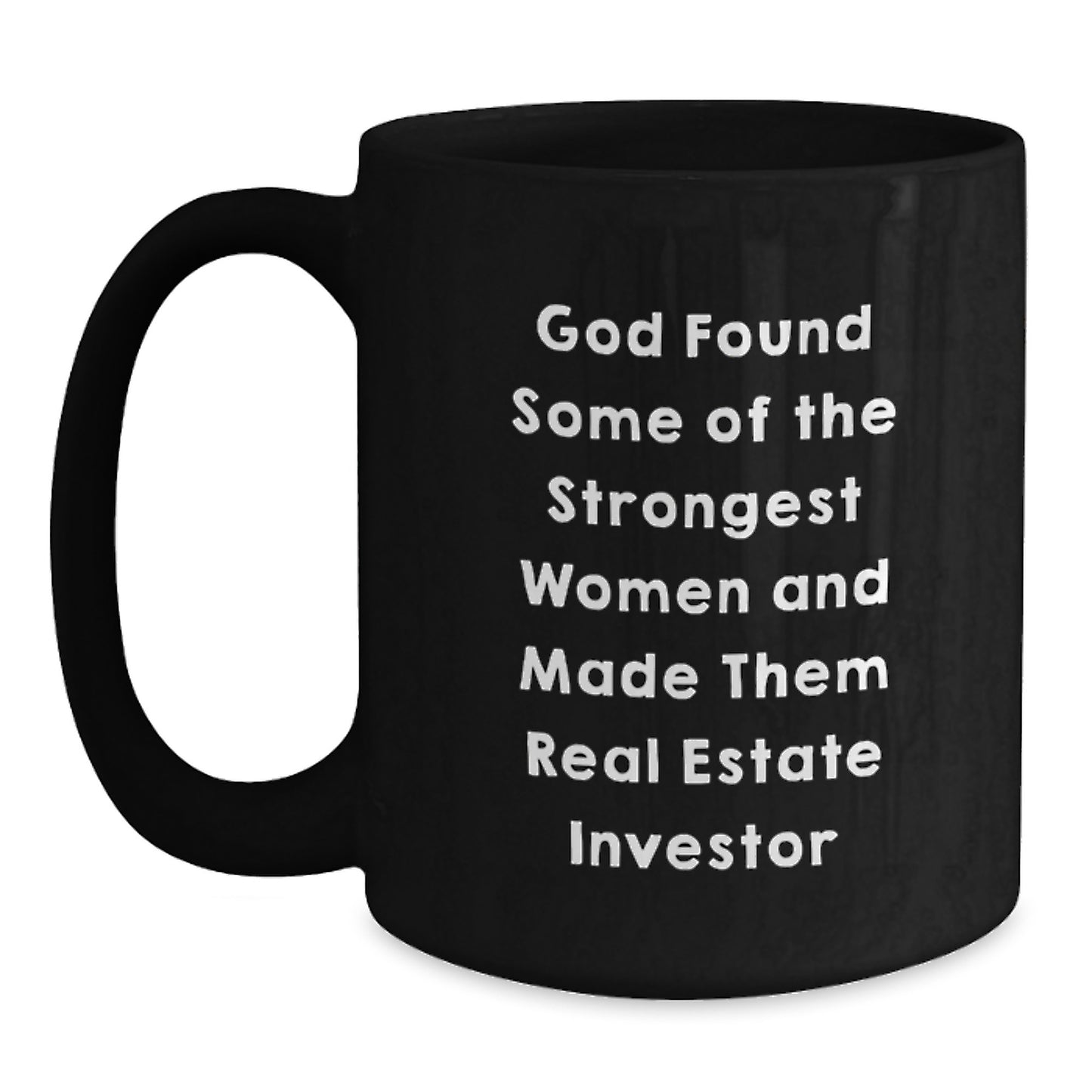 Gifts from Women for Real Estate Investor Friends and Family - God Found Some Of The Strongest Women And Made Them Real Estate Investor Cute Black Coffee Mugs, Christmas Unique Gifts for Men - Main