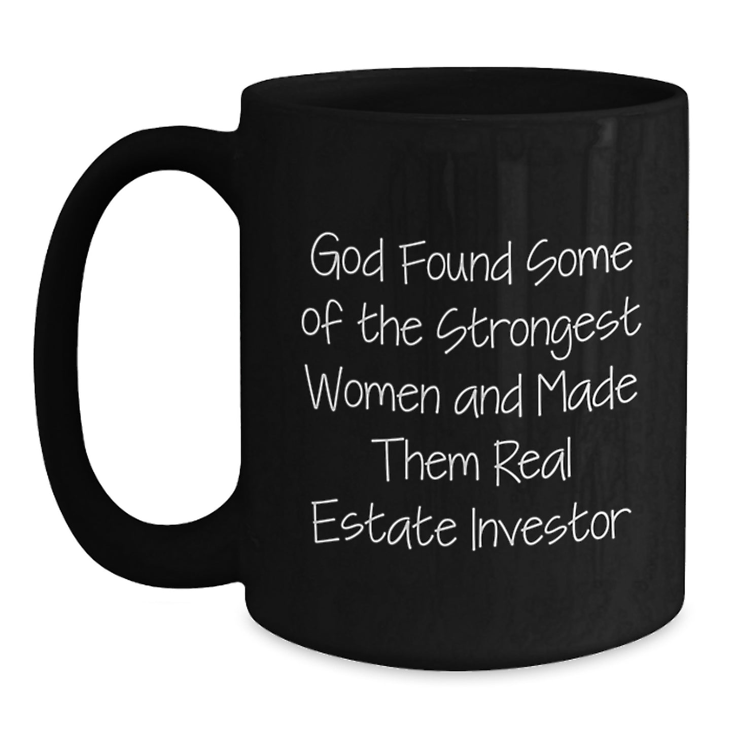 Funny Real Estate Investor Christmas Unique Gifts for Her - Gifts from Women, Black Coffee Mug, Inspirational Quote - God Found Some Of The Strongest Women And Made Them Real Estate Investor - Main