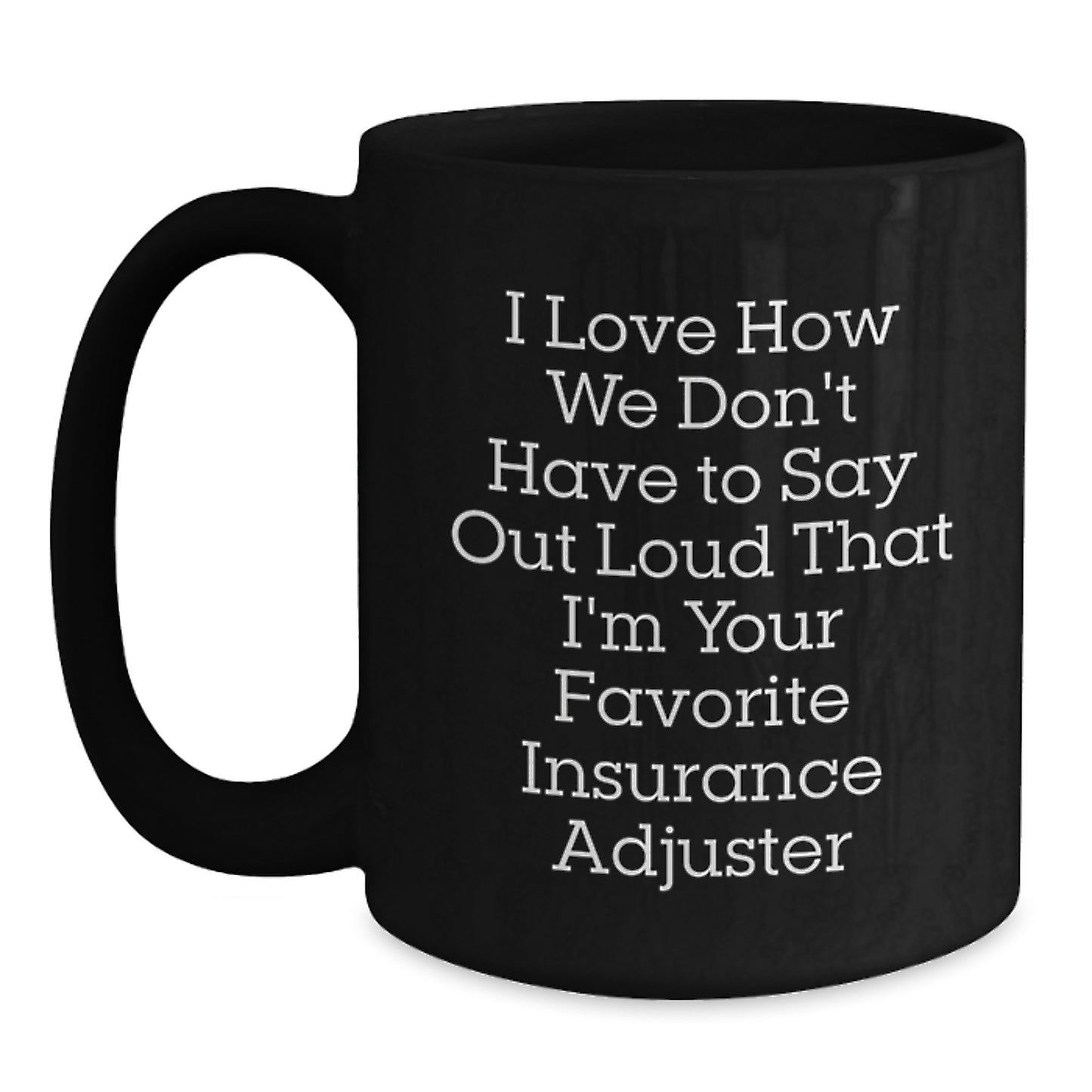 Insurance Adjuster Gifts for Men, Funny Quote Black Coffee Mug, Unique Christmas Memorable Presents from Friends for Favorite Adjuster - Main