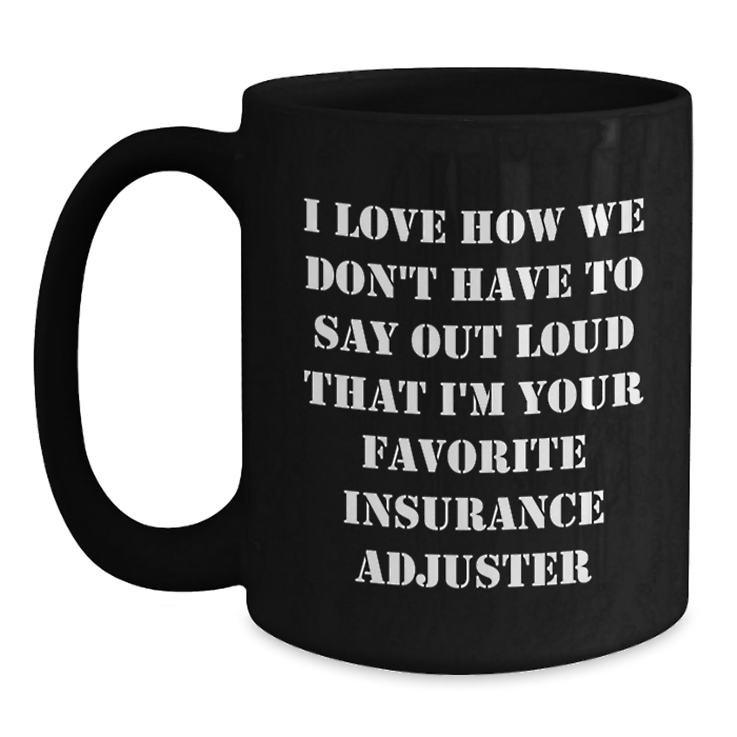 Funny Insurance Adjuster Gifts, Unique Black Coffee Mug for Insurance Adjuster, Gifts from Men to Coworkers, I Love How We Don't Have - Main