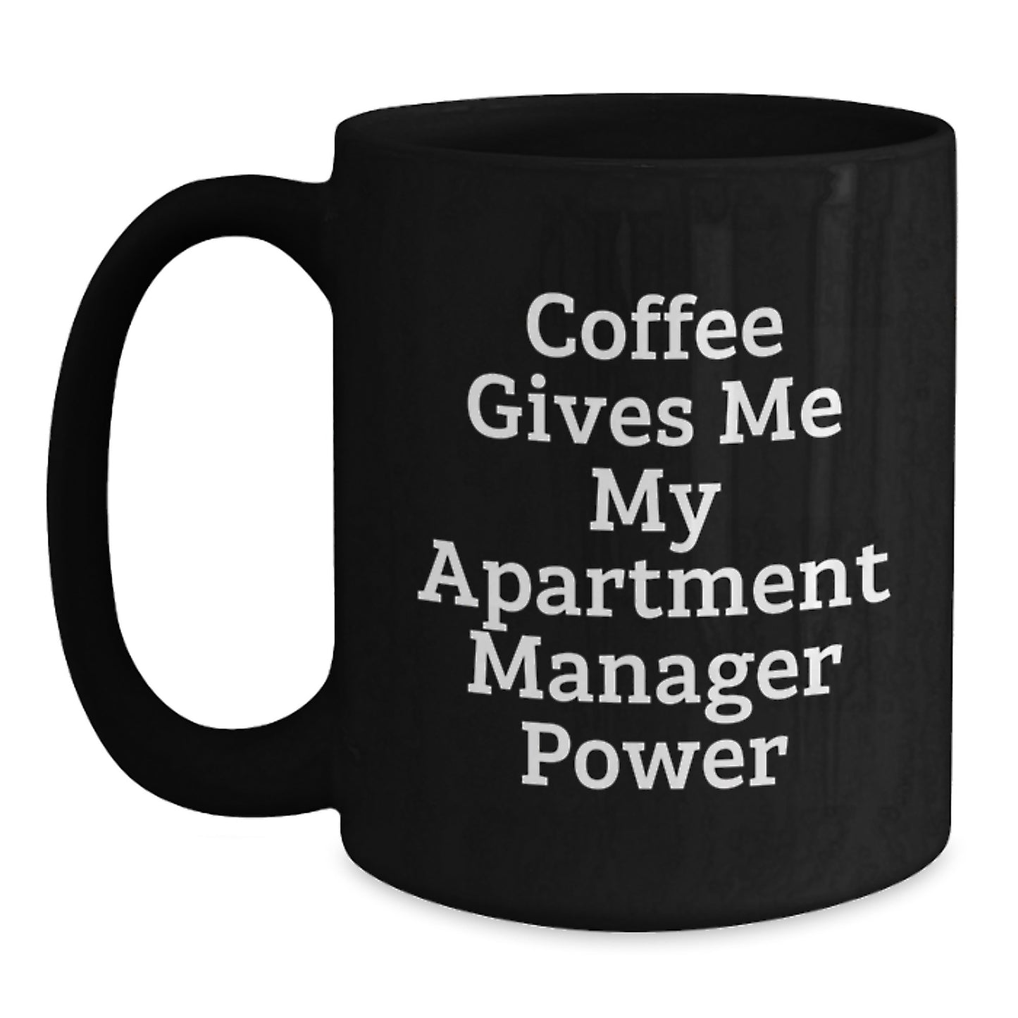 Funny Apartment Manager Gifts from Friends for Men - Black Coffee Mug with 'Coffee Gives Me My Apartment Manager Power' Quote - Unique Christmas Unique Gifts - Main