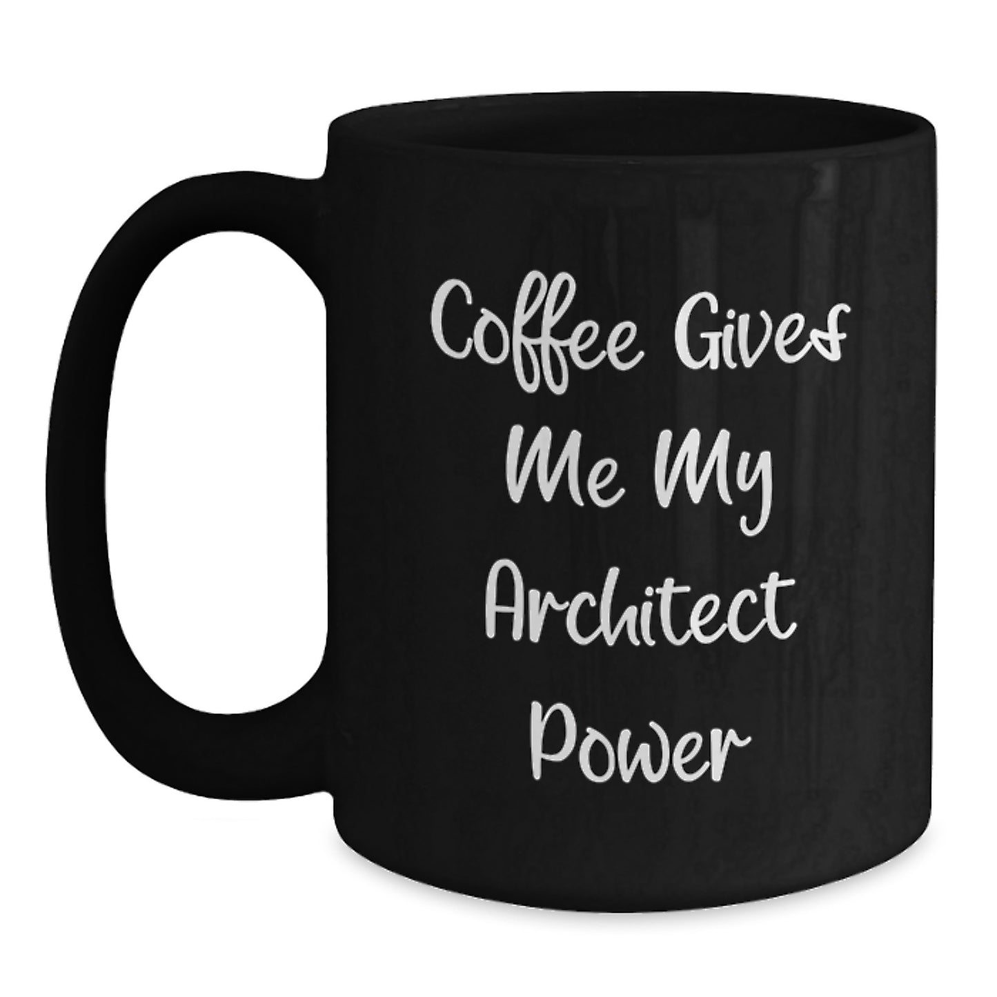 Architect Quotes Christmas Unique Gifts for Friends - Coffee Gives Me My Architect Power Funny Mug, Black Architect Coffee Mug, Architect Gifts from Men - Main