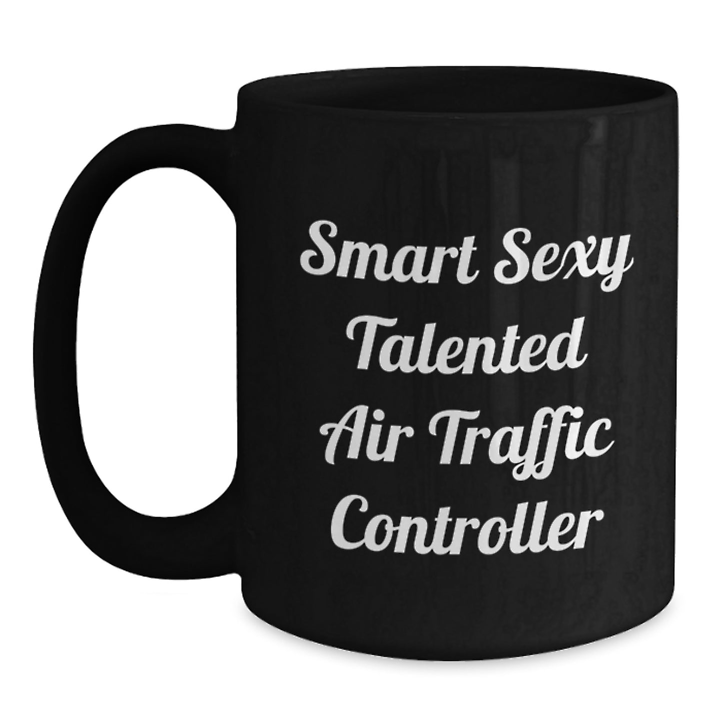 Smart Sexy Talented Air Traffic Controller Christmas Unique Gifts for Men Women Friends Coworkers Black Coffee Mug - Funny Quote for Air Traffic Controller - Main