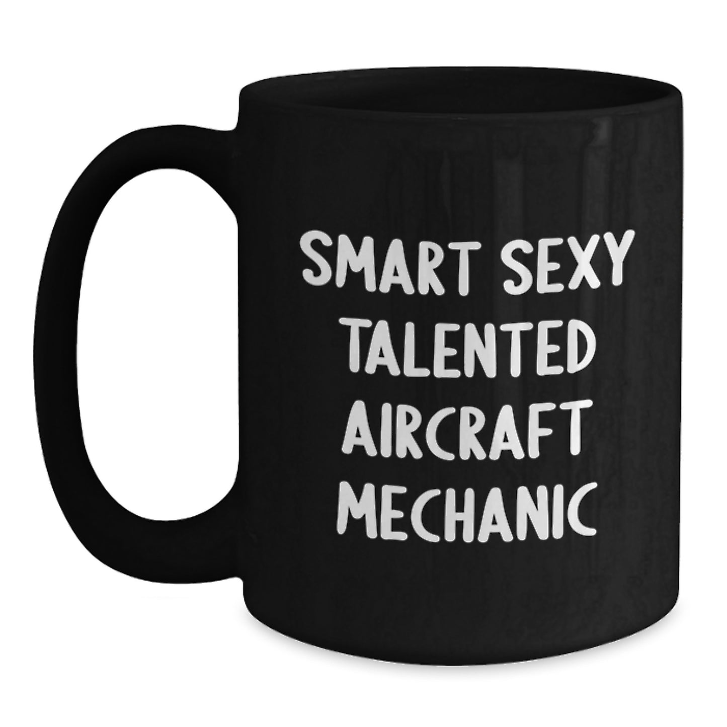 Funny Aircraft Mechanic Gifts from Friends - Smart Sexy Talented Christmas Unique Mugs for Men, Women, Coworkers, Family, Aircraft Mechanic Enthusiasts Black Coffee Mug - Main