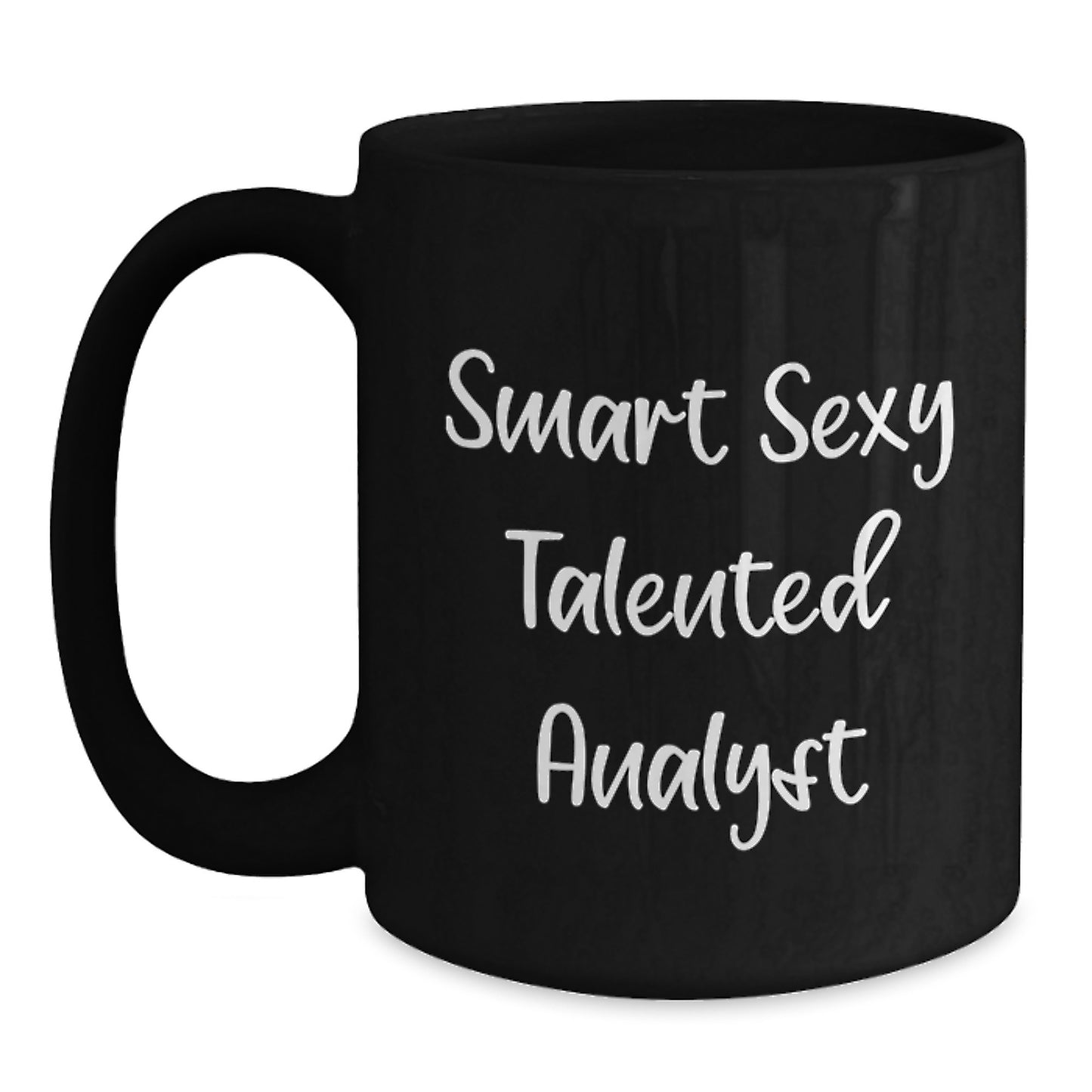 Smart Sexy Talented Analyst Christmas Unique Gifts for Men, Black Coffee Mug, Funny Quote, Gifts from Friends, Analyst Coffee Lover Mug, 11oz or 15oz, Microwave and Dishwasher Safe - Main