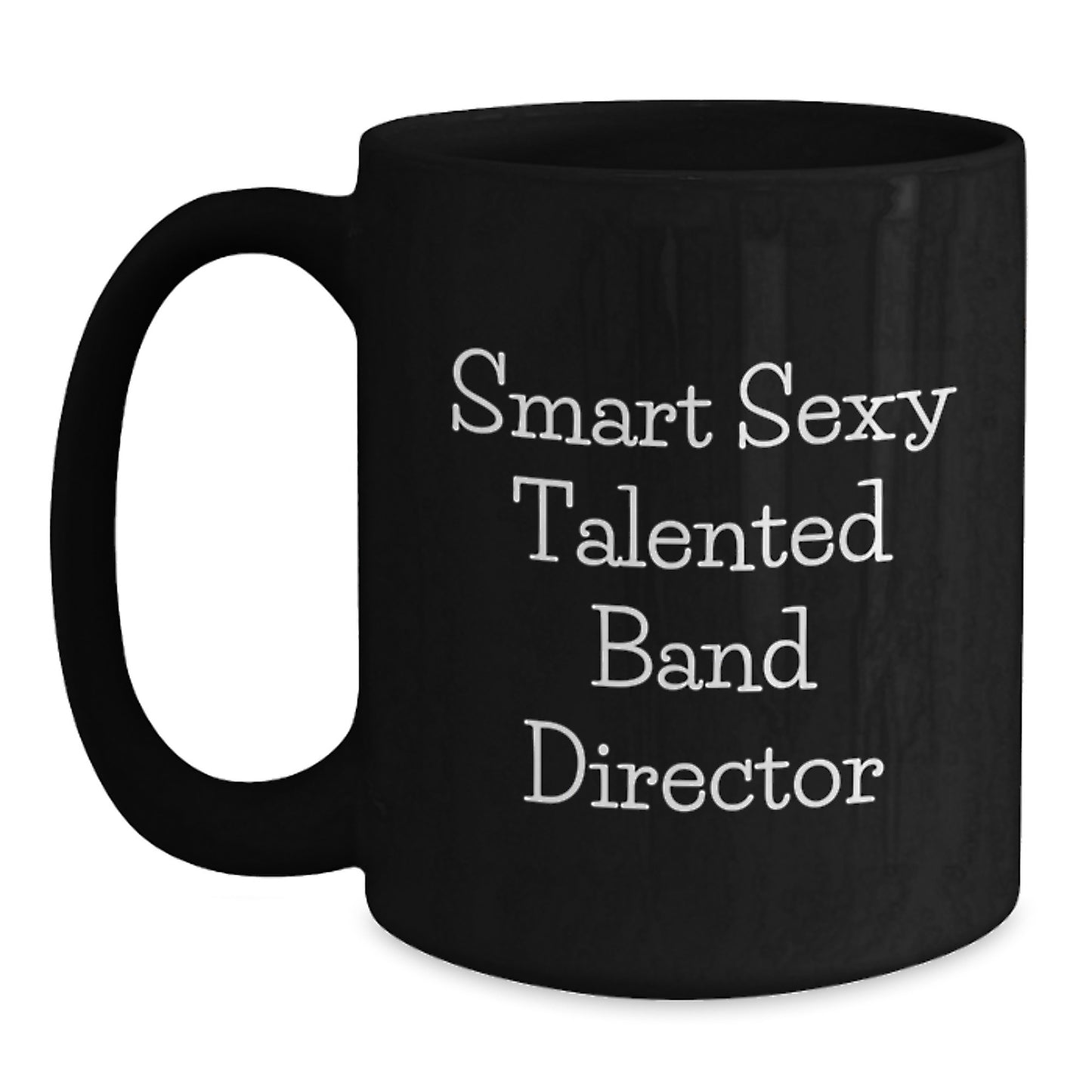 Funny Band Director Gifts from Friends for Birthday Unique Black Coffee Mug, Smart Sexy Talented Quote, 'Smart Sexy Talented Band Director', Ideal Gift for Birthday - Main