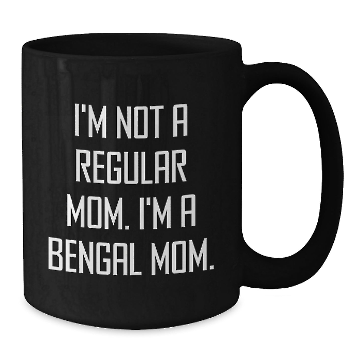 Bengal Cat Mom Gifts from Mom - Funny Coffee Mug for Friends - I'm Not A Regular Mom, I'm A Bengal Mom - Birthday Unique Gifts - Additional