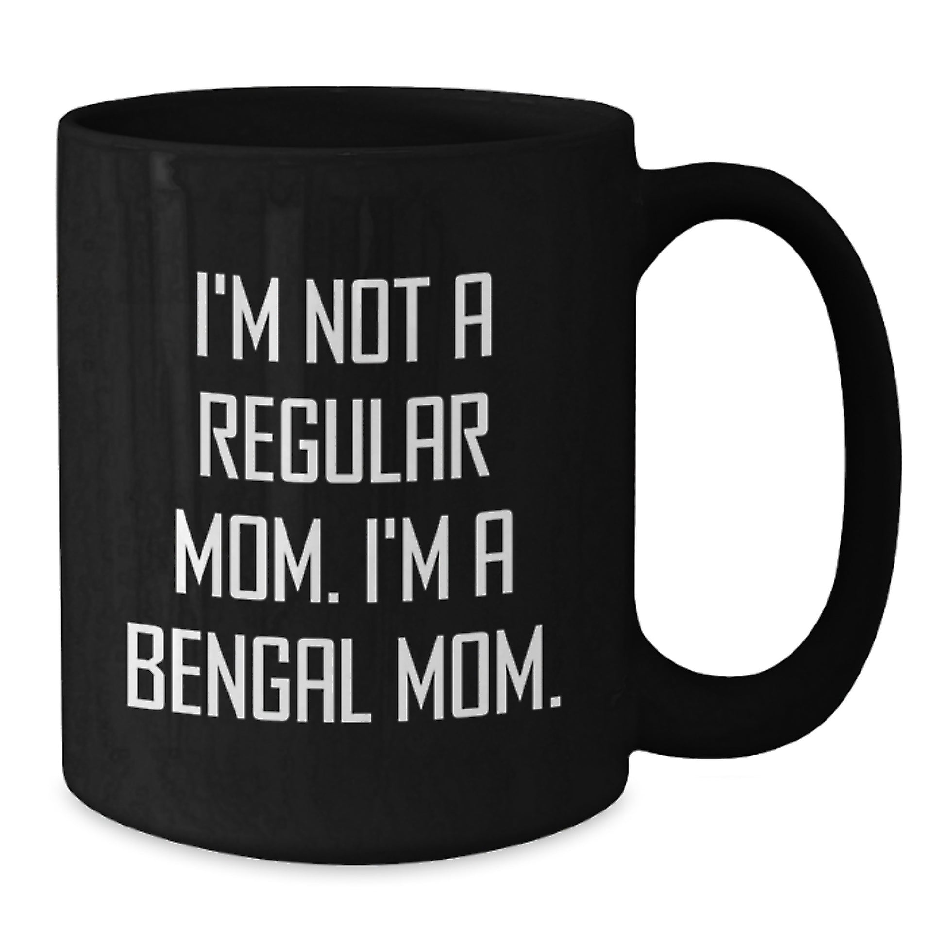 Bengal Cat Mom Gifts from Mom - Funny Coffee Mug for Friends - I'm Not A Regular Mom, I'm A Bengal Mom - Birthday Unique Gifts - Additional