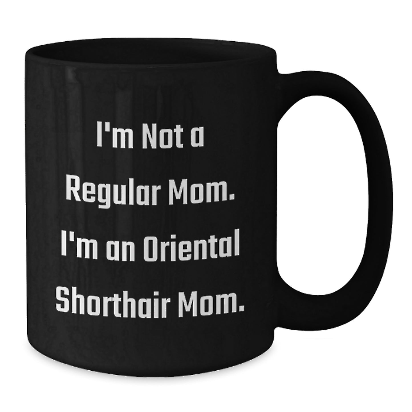 Oriental Shorthair Cat Mom Funny Coffee Mug Gifts for Friends from Men, Unique Birthday Unique Gifts for Her - Additional