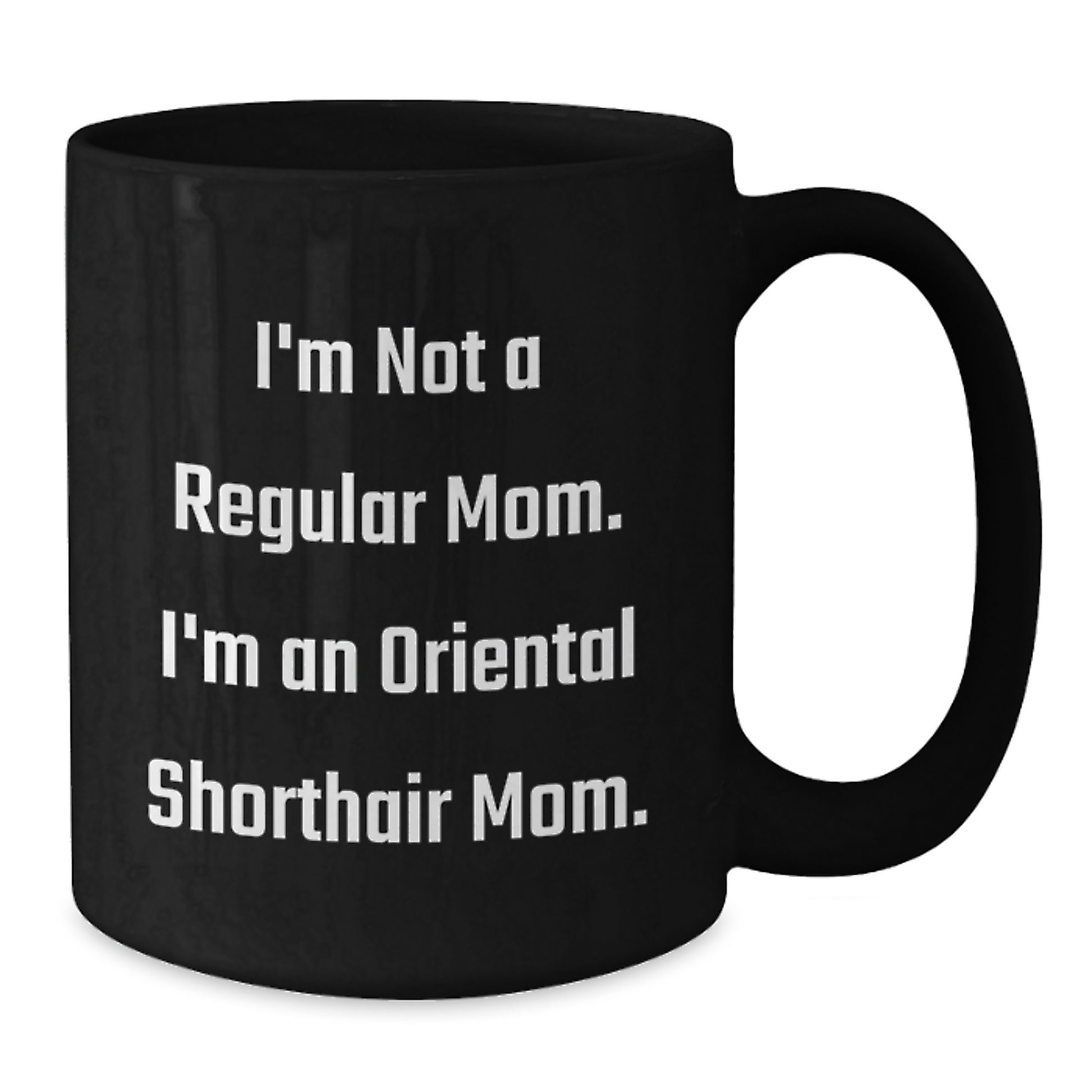 Oriental Shorthair Cat Mom Funny Coffee Mug Gifts for Friends from Men, Unique Birthday Unique Gifts for Her - Additional
