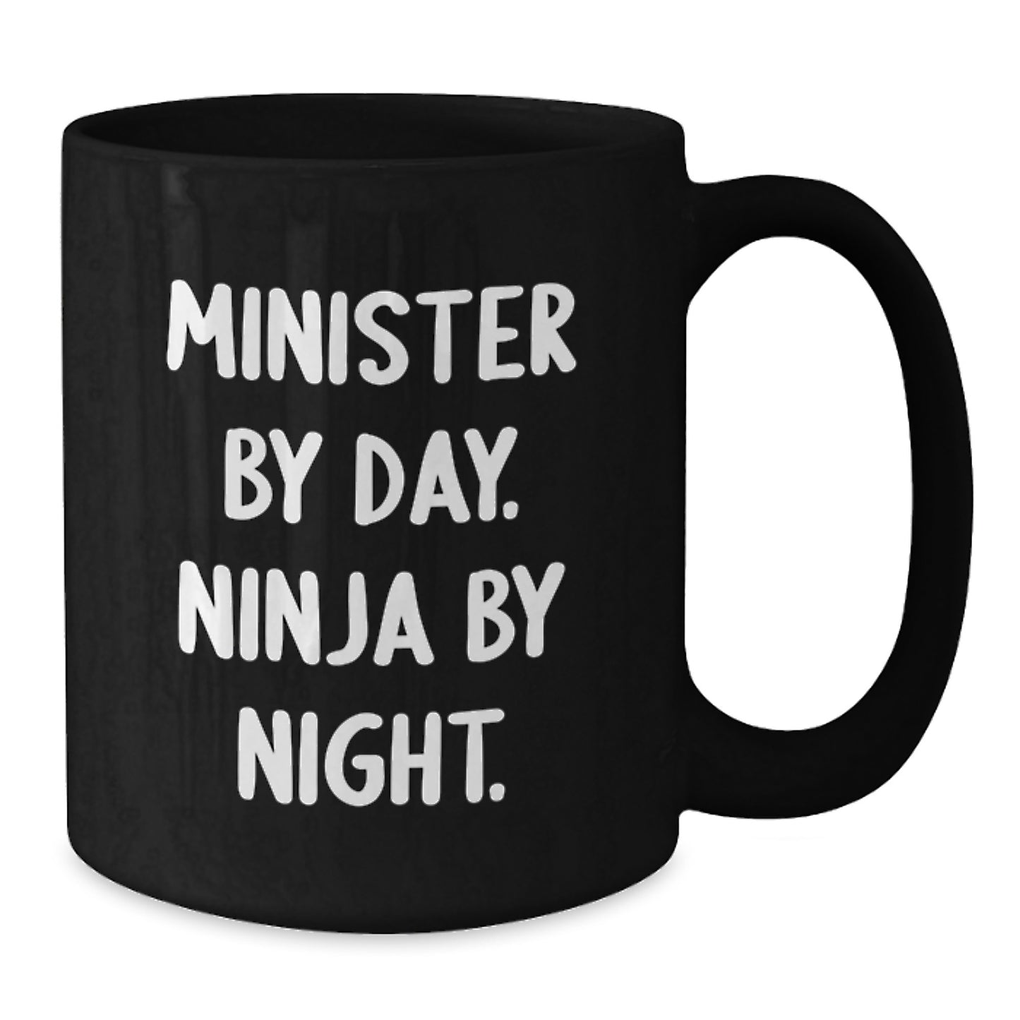 Minister Gifts from Friends - Funny Ninja Mug, Birthday Unique Gifts for Minister By Day, Black Coffee Mug, 11oz or 15oz - Additional