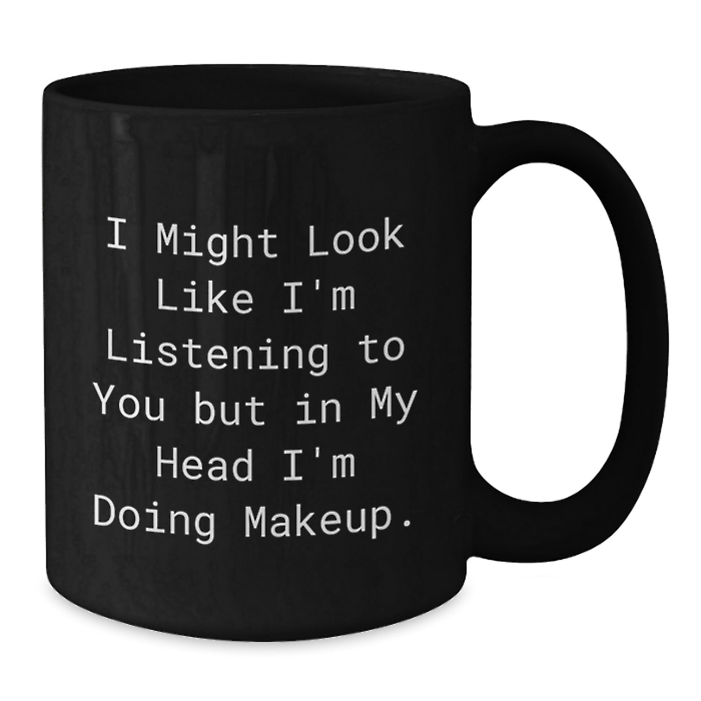 Funny Makeup Gifts for Her Birthday, I Might Look Like I'm Listening To You But In My Head I'm Doing Makeup., Gifts from Friends, Black Coffee Mug for Makeup Lovers - Additional