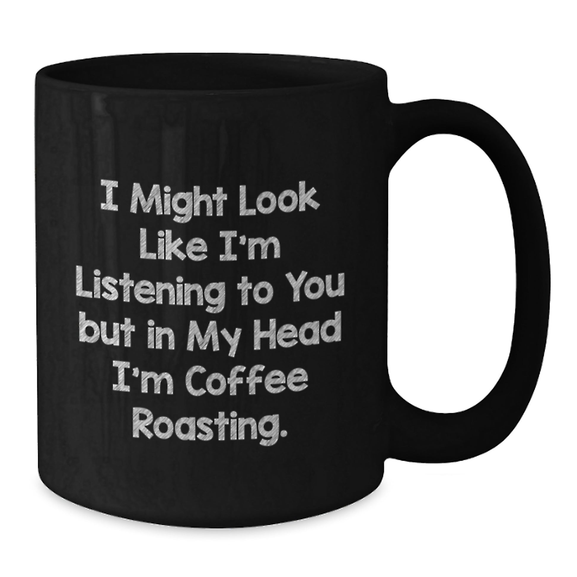 Funny Coffee Roasting Quotes Gifts from Friends for Coffee Lovers on Birthday - Black Coffee Mug, 11oz or 15oz, Microwave and Dishwasher Safe - Additional