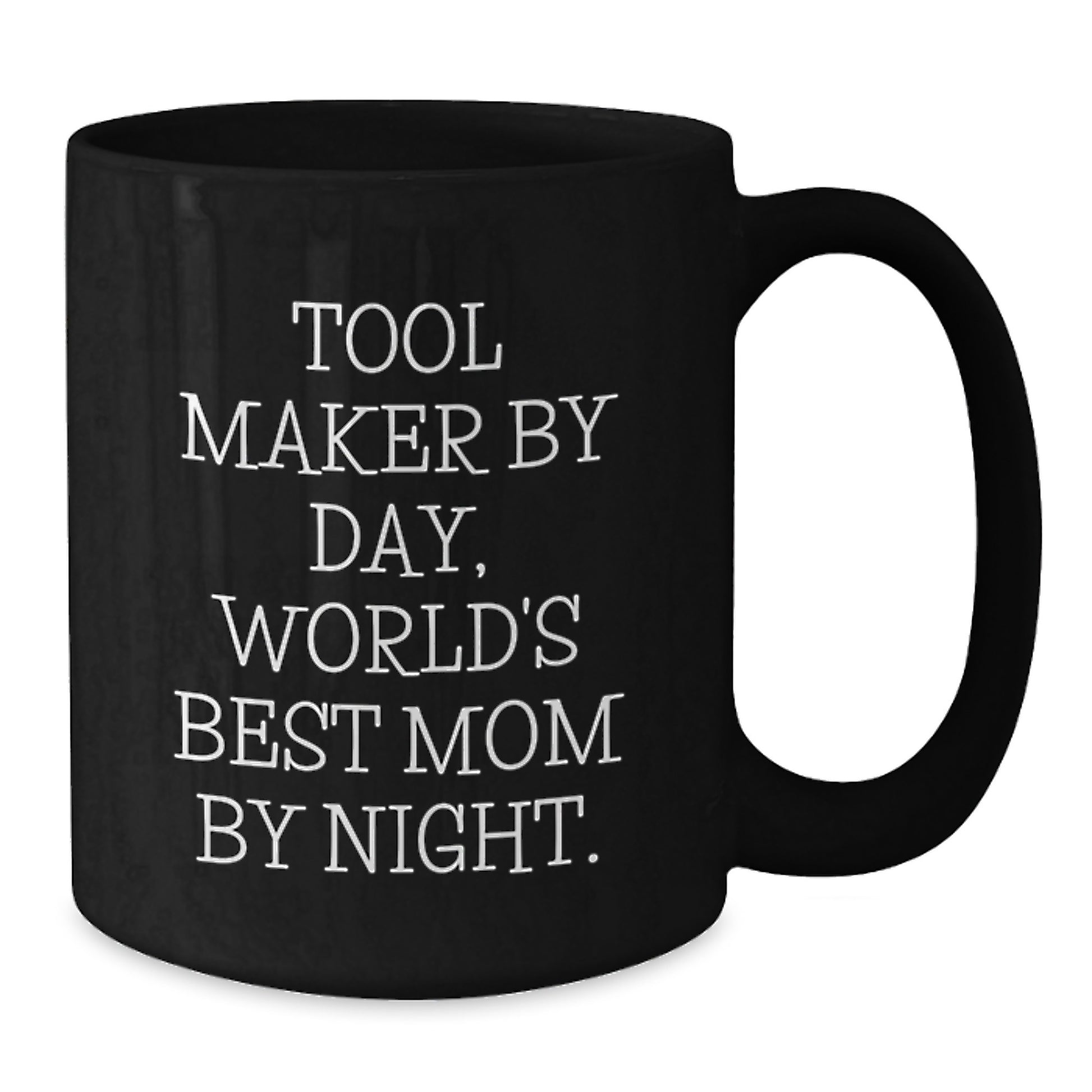 Tool Maker Gifts, Funny Quotes, Black Coffee Mug, Graduation Unique Gifts from Mom, Gifts for Tool Maker - Additional