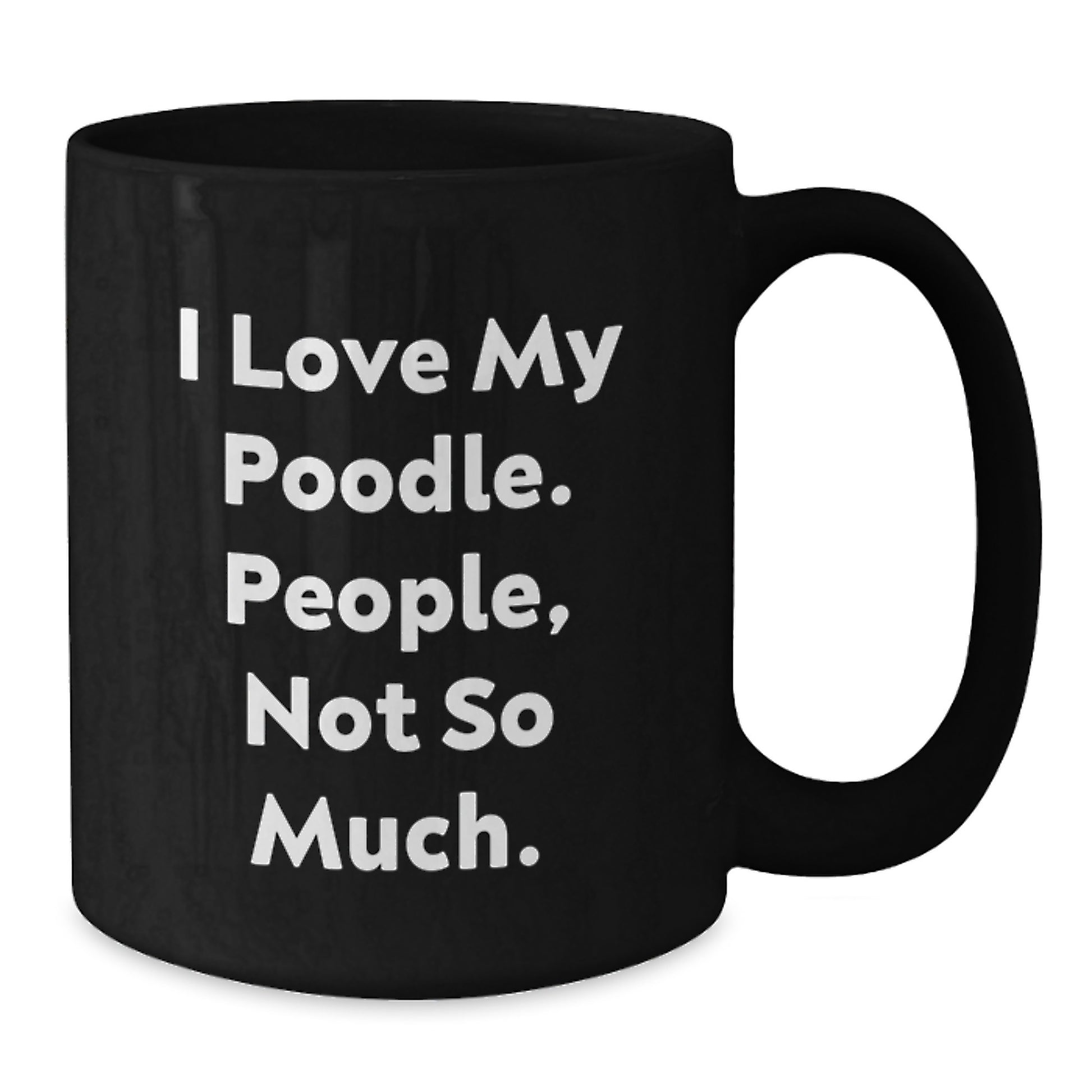 Poodle Dog Lovers Gifts Funny Quote Black Coffee Mugs from Friends for Graduation,
Unique Poodle Dog Gifts for Women, Men, or Coworkers, I Love My Poodle People Not So Much. - Additional